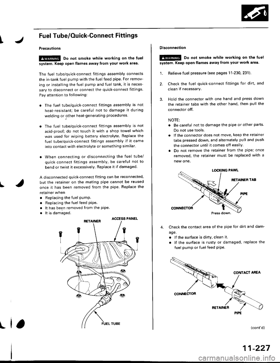 HONDA CIVIC 1996 6.G Service Manual I
Fuel Tube/Ouick-Gonnect Fittings
Precautions
!@ Do not smoke while working on the fuel
system, Keep open flames away from your work a.ea
The fuel tube/quick-connect fittings assembly connects
the i