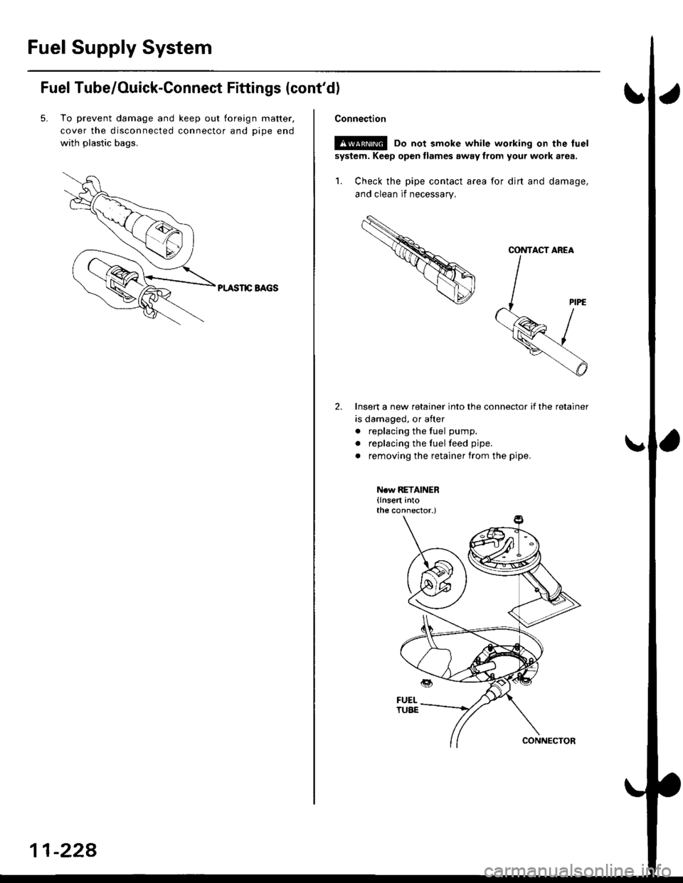 HONDA CIVIC 1998 6.G Workshop Manual Fuel Supply System
Fuel Tube/Ouick-Connect Fittings (contd)
5. To prevent damage and keep out toreign matter,
cover the disconnected connector and oioe end
with plastic bags.
PI.ASIIC BAGS
11-228
Con HONDA CIVIC 1998 6.G Workshop Manual Fuel Supply System
Fuel Tube/Ouick-Connect Fittings (contd)
5. To prevent damage and keep out toreign matter,
cover the disconnected connector and oioe end
with plastic bags.
PI.ASIIC BAGS
11-228
Con