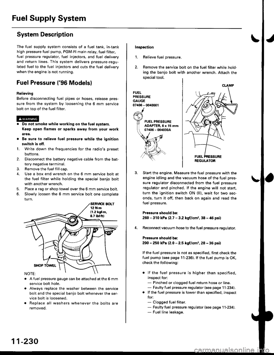 HONDA CIVIC 1998 6.G Owners Manual Fuel Supply System
System Description
The fuel supply system consists of a fuel tank, in-tank
high pressure fuel pump, PGM-FI main relay, fuelfilter,
fuel pressure regulator, fuel injectors. and fuel HONDA CIVIC 1998 6.G Owners Manual Fuel Supply System
System Description
The fuel supply system consists of a fuel tank, in-tank
high pressure fuel pump, PGM-FI main relay, fuelfilter,
fuel pressure regulator, fuel injectors. and fuel