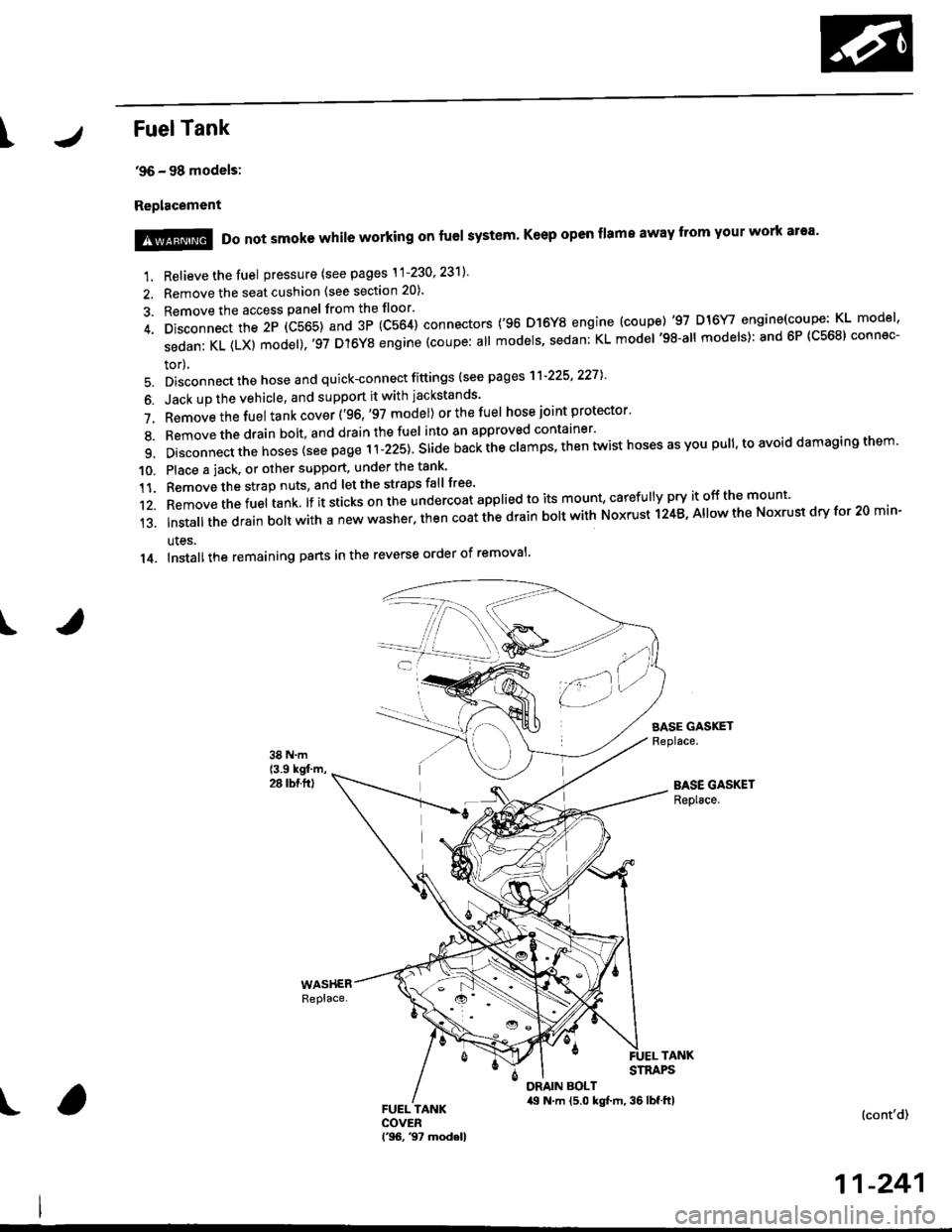 HONDA CIVIC 1996 6.G Workshop Manual IFuelTank
96 - 98 models:
Replacement
I
1. Relieve the fuel pressure (see pages \1-230 23ll
2. Remove the seat cushion (see section 20).
3. Remove the access panel from the floor
4. Disconnect th