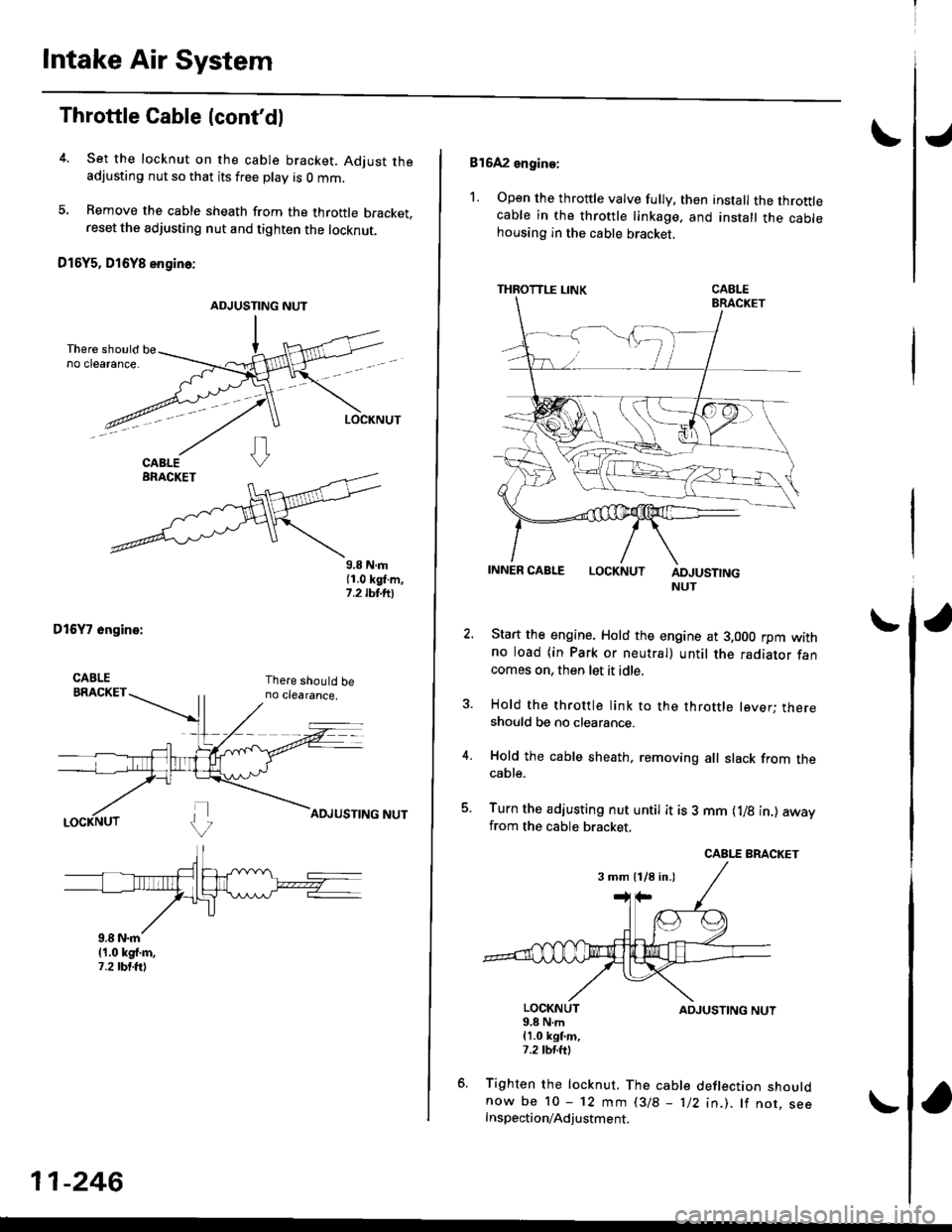 HONDA CIVIC 1999 6.G Workshop Manual Intake Air System
Throttle Cable (contdl
4. Set the locknut on the cable bracket. Adjust theadjusting nut so that its free play is O mm.
5. Bemove the cable sheath from the throttle bracket,reset the