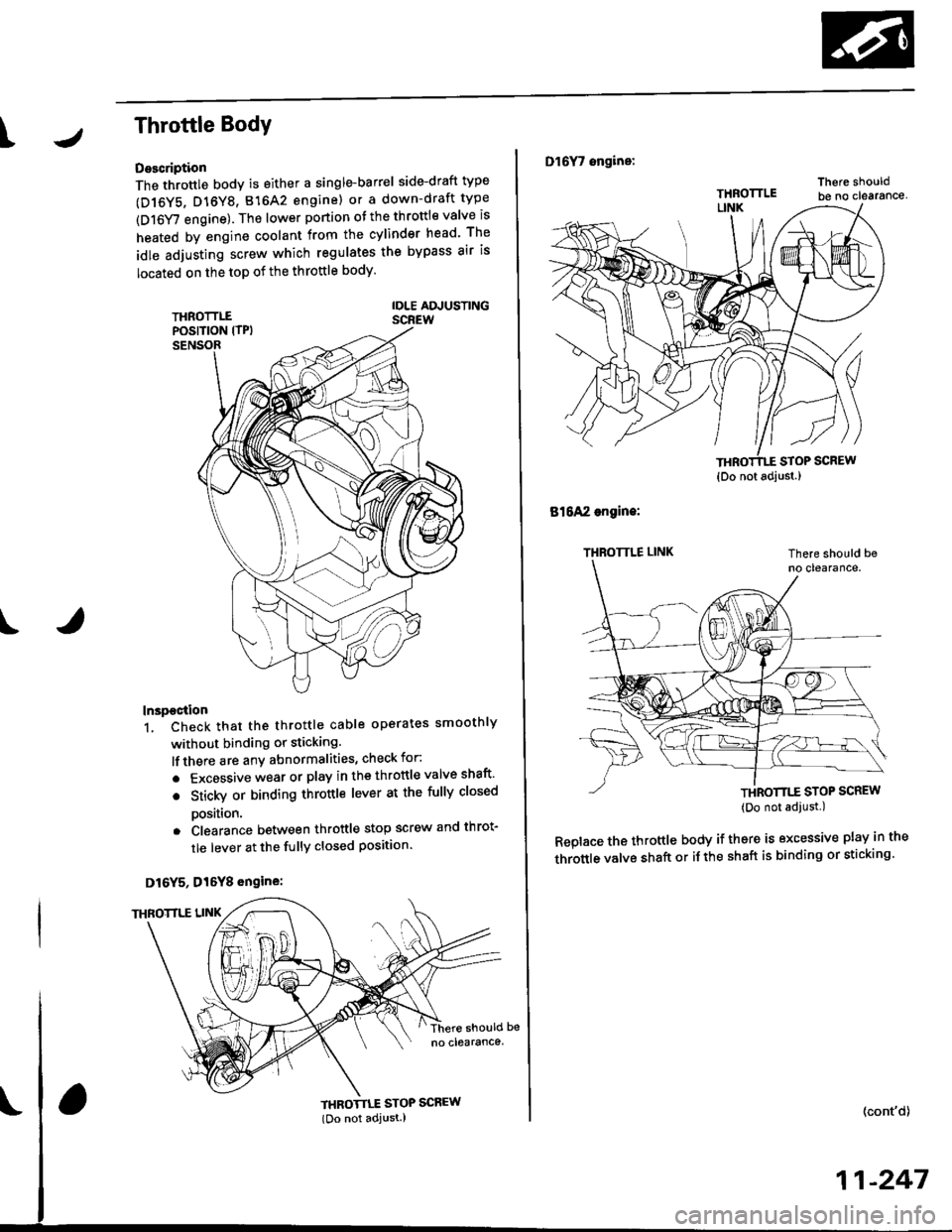 HONDA CIVIC 1996 6.G User Guide IThrottle BodY
Description
The throttle bodY is either a single-barrel side-draft type
(D16Y5, D16Y8, 816A2 engine) or a down-draft type
(D16Y/ engine). The lower portion ot the throttle valve is
heat