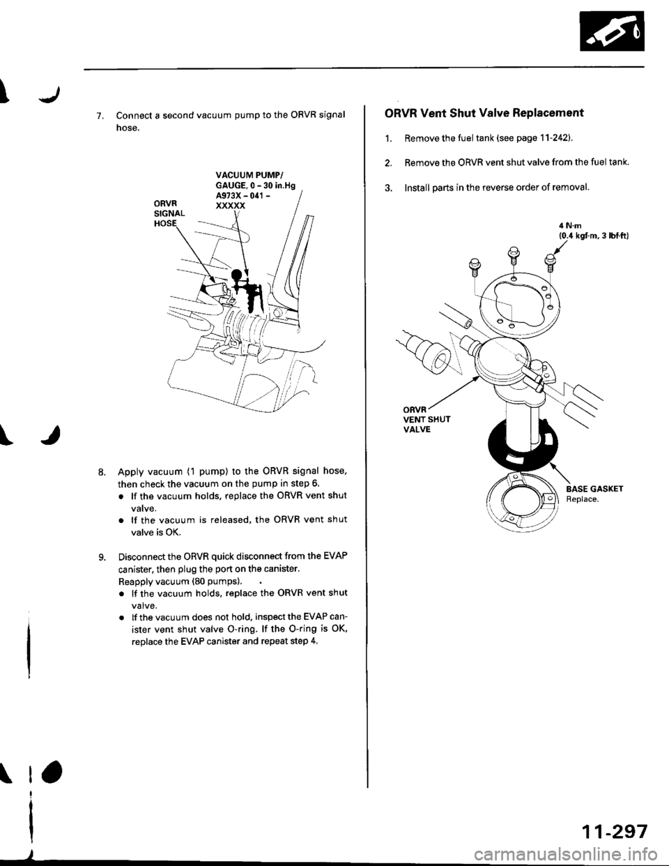 HONDA CIVIC 1996 6.G Workshop Manual \
\
7. Connect a second vacuum pump to the OBVR signal
nose.
VACUUM PUMP/GAUGE.0 - 30 in.HgA973X - 041 -
xxxxx
Apply vacuum (1 pump) to the ORVR signal hose,
then check the vacuum on the pump in step 