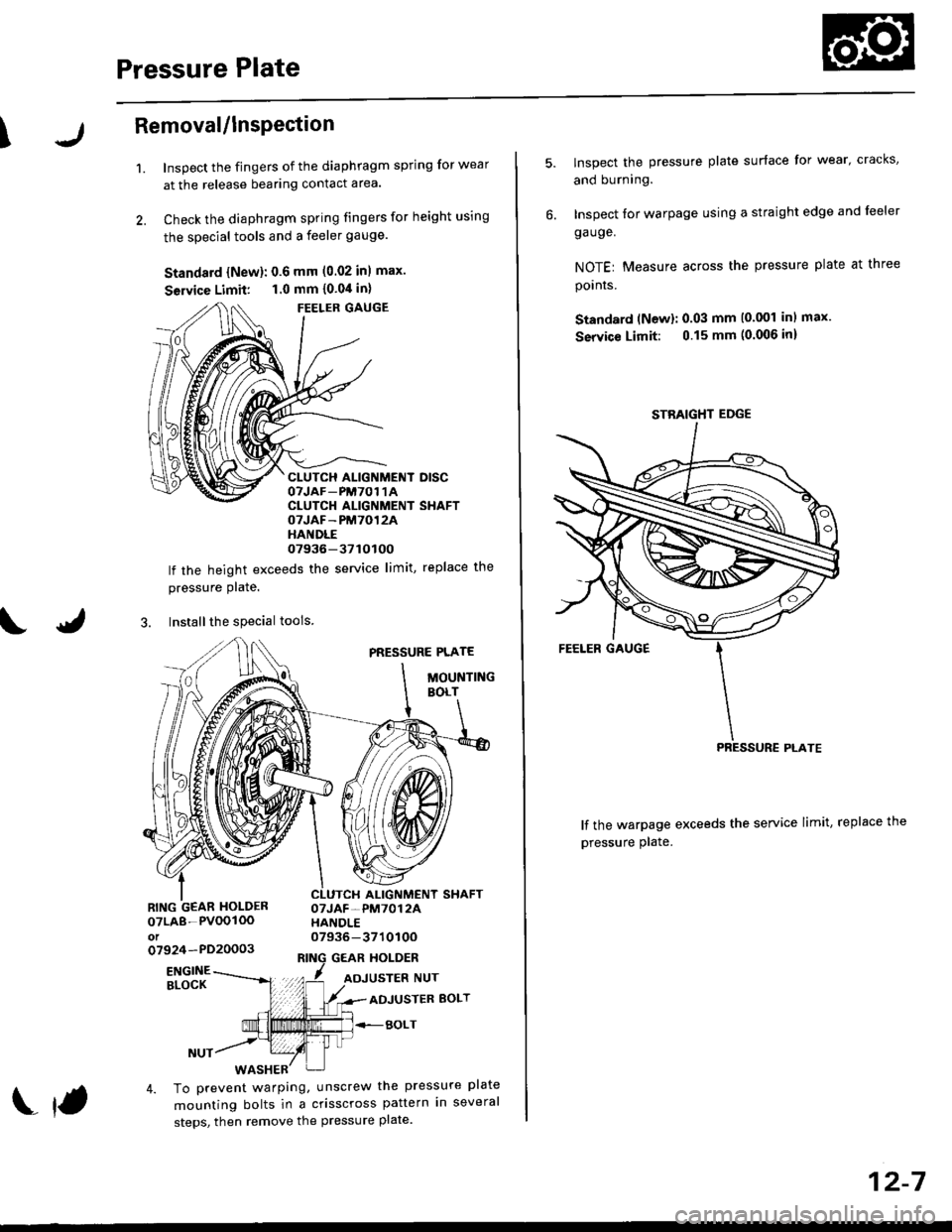 HONDA CIVIC 1998 6.G Workshop Manual Pressure Plate
\Removal/lnsPection
1.Inspect the fingers of the diaphragm spring for wear
at the release bearing contact area.
Check the diaphragm spring fingers for height using
the special tools and HONDA CIVIC 1998 6.G Workshop Manual Pressure Plate
\Removal/lnsPection
1.Inspect the fingers of the diaphragm spring for wear
at the release bearing contact area.
Check the diaphragm spring fingers for height using
the special tools and