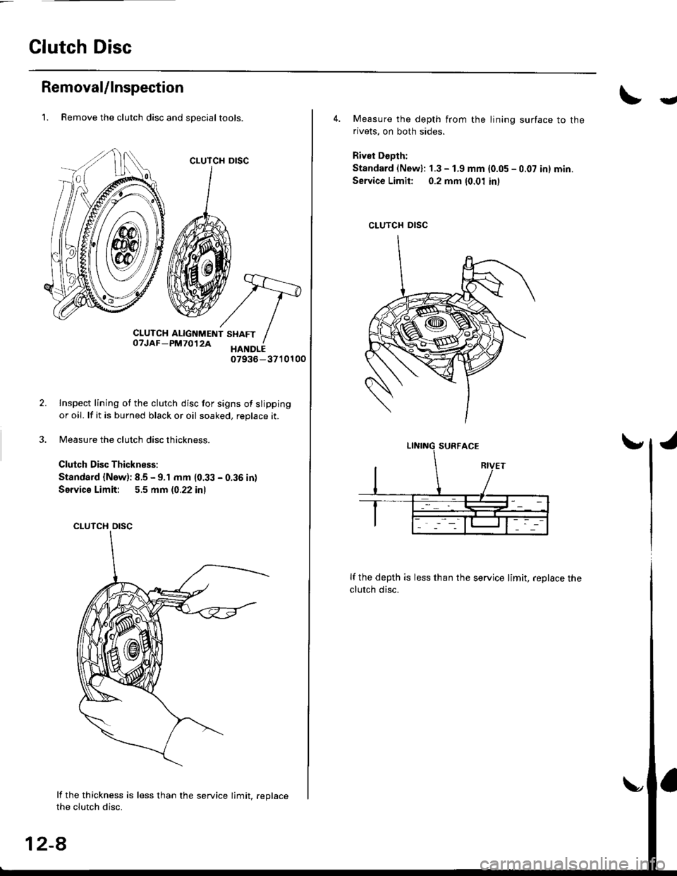 HONDA CIVIC 2000 6.G Workshop Manual Clutch Disc
RemovaUlnspection
2.
1. Remove the clutch disc and special tools.
CLUTCH
CLUTCH ALIGNMENT SHAFToTJAF-pM7012A xltori07936-3710100
Inspect lining of the clutch disc for signs of slipping
or HONDA CIVIC 2000 6.G Workshop Manual Clutch Disc
RemovaUlnspection
2.
1. Remove the clutch disc and special tools.
CLUTCH
CLUTCH ALIGNMENT SHAFToTJAF-pM7012A xltori07936-3710100
Inspect lining of the clutch disc for signs of slipping
or