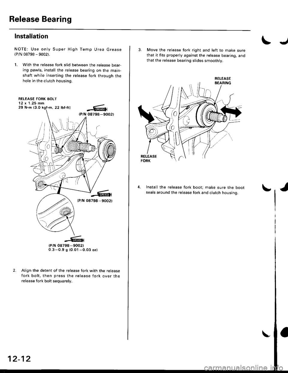 HONDA CIVIC 1998 6.G Workshop Manual Release Bearing
Installation
NOTE: Use only Super High Temp Urea Grease(P/N 08798 - 9002).
1. With the release fork slid between the release bear-
ing pawls, install the release bearing on the main-
s HONDA CIVIC 1998 6.G Workshop Manual Release Bearing
Installation
NOTE: Use only Super High Temp Urea Grease(P/N 08798 - 9002).
1. With the release fork slid between the release bear-
ing pawls, install the release bearing on the main-
s