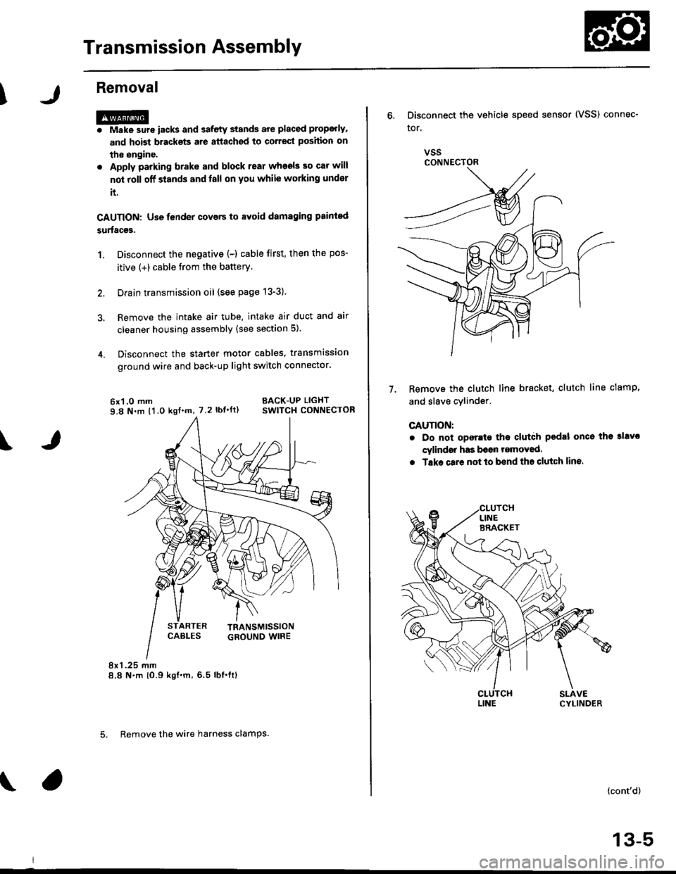 HONDA CIVIC 1996 6.G Service Manual Transmission Assembly
I
Removal
@. Make sure iacks and safety stands are placed prop€dy,
and hoist brackets are atlach€d to correct position on
the enginc.
. Apply parking brake and block rear who
