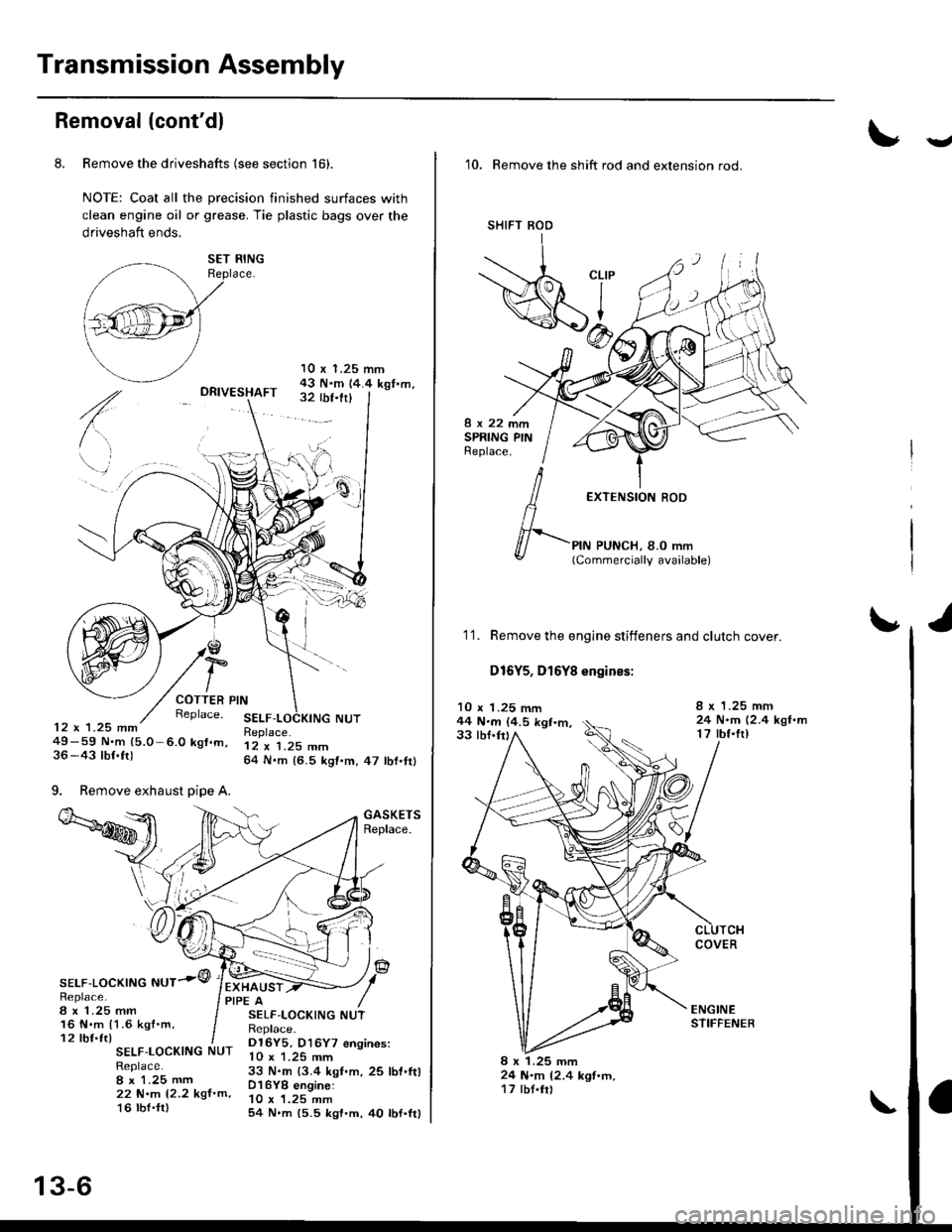 HONDA CIVIC 1998 6.G Workshop Manual Transmission Assembly
Removal (contdl
8. Remove the driveshafts (see section 161.
NOTE: Coat all the precision finished surfaces with
clean engine oil or grease. Tie plastic bags over the
driveshaft HONDA CIVIC 1998 6.G Workshop Manual Transmission Assembly
Removal (contdl
8. Remove the driveshafts (see section 161.
NOTE: Coat all the precision finished surfaces with
clean engine oil or grease. Tie plastic bags over the
driveshaft