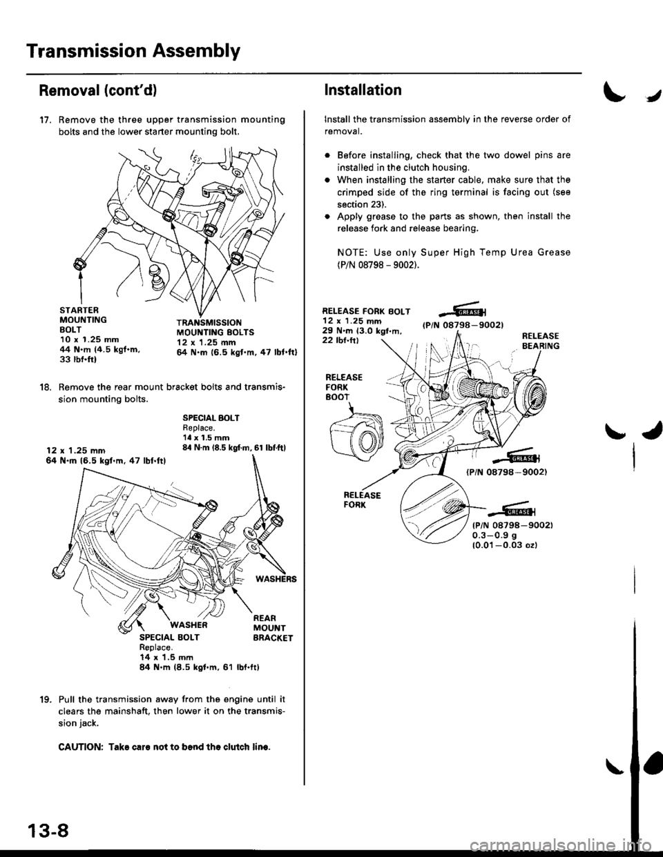 HONDA CIVIC 1996 6.G Service Manual Transmission Assembly
Removal(contd)
17. Remove the three upper transmission mounting
bolts and the lower starter mounting bolt,
STARTERMOUNTINGBOLT10 x 1.25 mm44 N.m (4.5 kgf.m,33 rbnftl
TRANSMISSIO