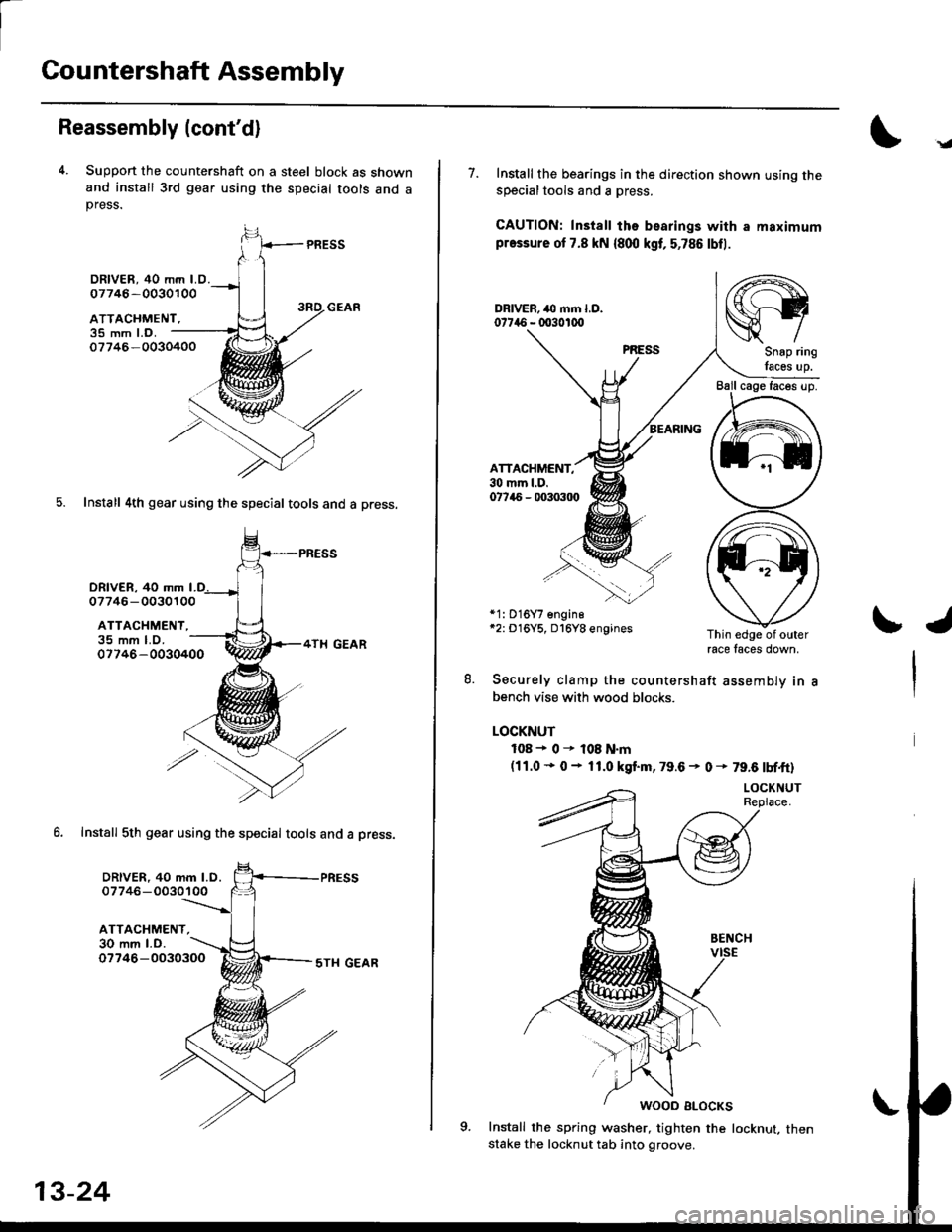 HONDA CIVIC 1998 6.G Workshop Manual Countershaft Assembly
Reassembly (contd)
4. Suppon the countershaft on a steel block as shownand install 3rd gear using the special tools and apress.
PRESS
35 mm l.o.07746-0030400
5. Install 4th gear HONDA CIVIC 1998 6.G Workshop Manual Countershaft Assembly
Reassembly (contd)
4. Suppon the countershaft on a steel block as shownand install 3rd gear using the special tools and apress.
PRESS
35 mm l.o.07746-0030400
5. Install 4th gear