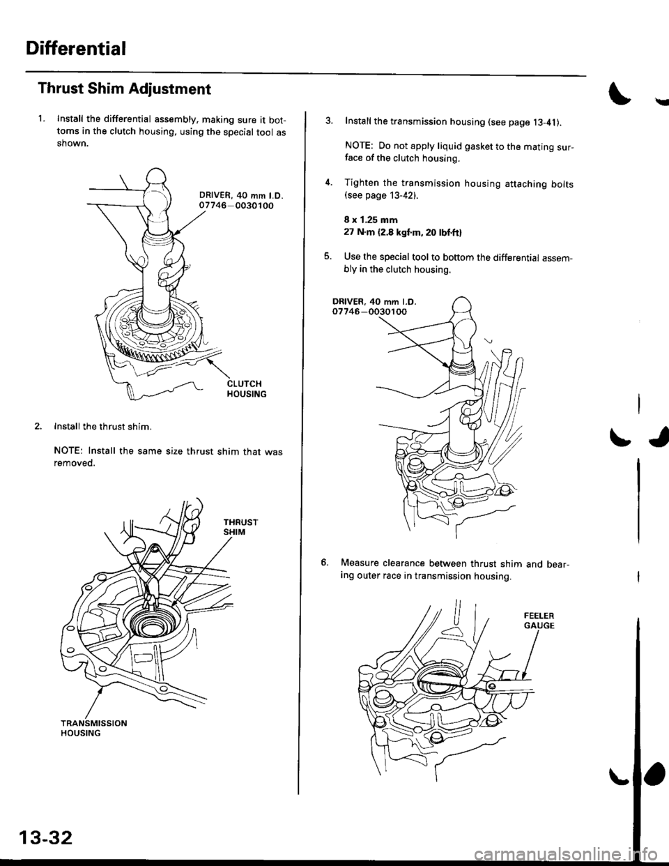 HONDA CIVIC 1998 6.G User Guide Differential
Thrust Shim Adjustment
1. Install the differential assembly, making sure it bot-toms in the clutch housing, using the special tool asshown.
DRIVER, 40 mm LD.07746 0030100
Install the thru HONDA CIVIC 1998 6.G User Guide Differential
Thrust Shim Adjustment
1. Install the differential assembly, making sure it bot-toms in the clutch housing, using the special tool asshown.
DRIVER, 40 mm LD.07746 0030100
Install the thru