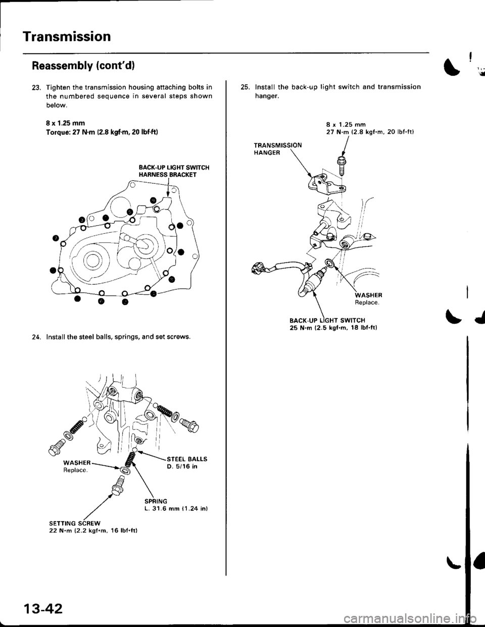 HONDA CIVIC 1999 6.G Owners Manual Transmission
Reassembly (contd)
23, Tighten the transmission housing aftaching bolts in
the numbered sequence in several steps shown
Delow.
8 x 1.25 mm
Tolque: 27 N.m 12.8 kgf.m. 20 lbf.ft)
EACK.UP L HONDA CIVIC 1999 6.G Owners Manual Transmission
Reassembly (contd)
23, Tighten the transmission housing aftaching bolts in
the numbered sequence in several steps shown
Delow.
8 x 1.25 mm
Tolque: 27 N.m 12.8 kgf.m. 20 lbf.ft)
EACK.UP L