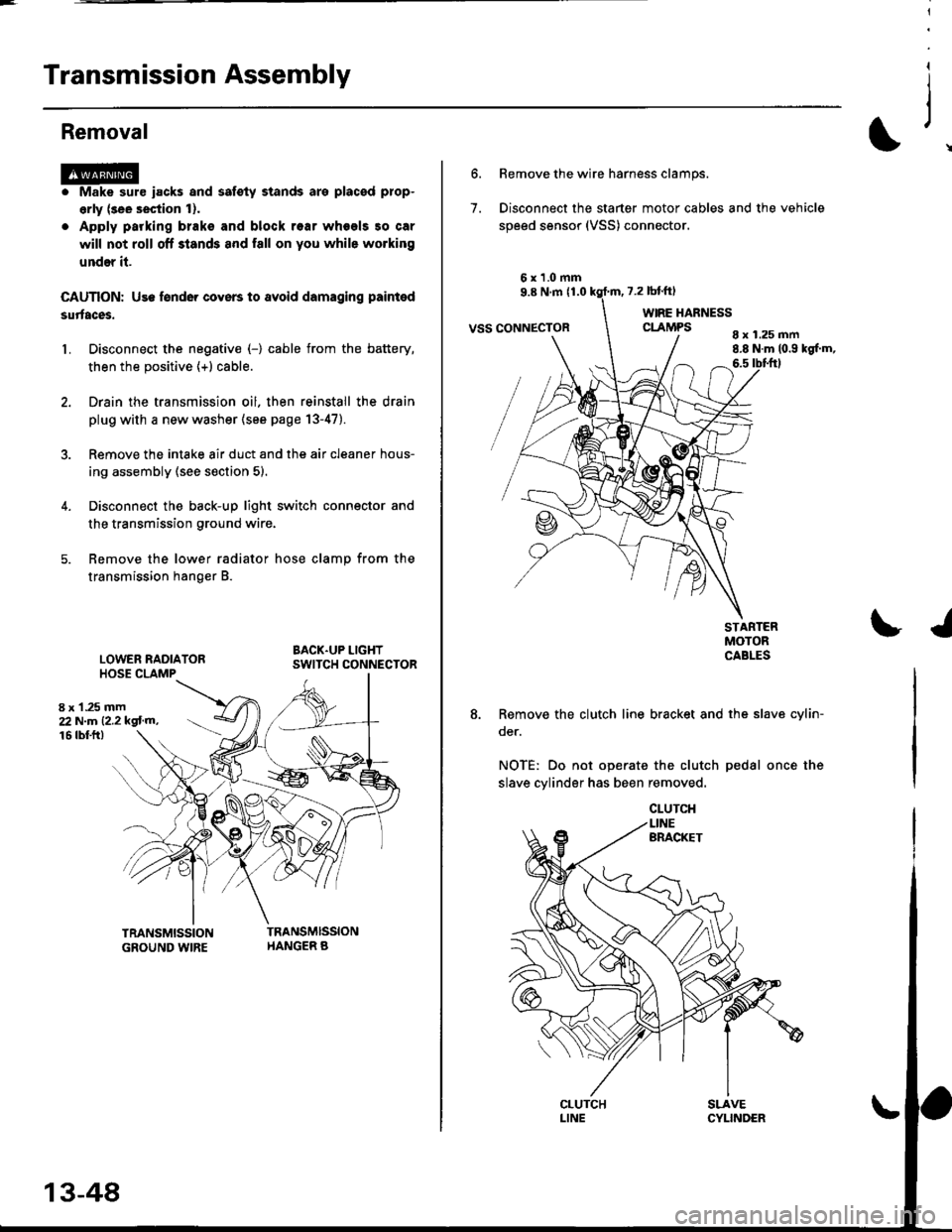 HONDA CIVIC 1996 6.G Repair Manual Transmission Assembly
l
,
{
Removal
@Make sure iacks and safoty stands are placad plop-
erly (3ee section l).
Apply parking braks and block rear wheels so car
will not roll off stands and fall on you 