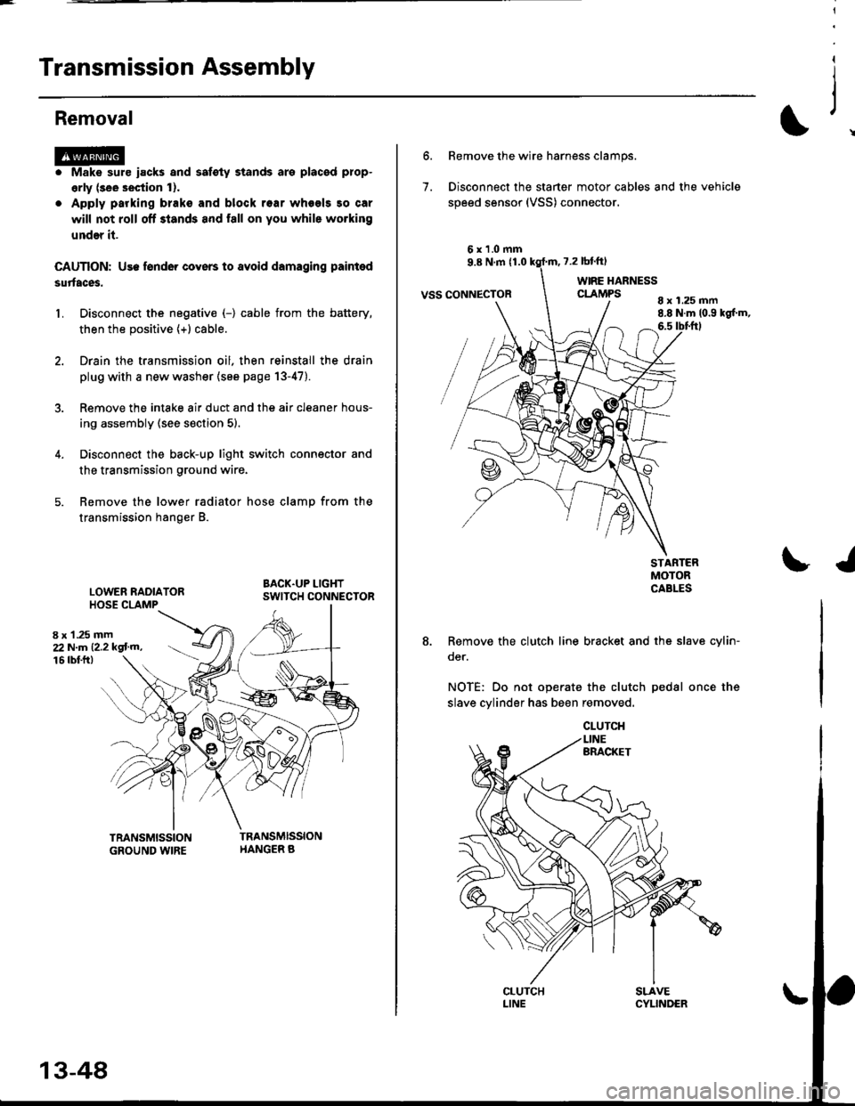 HONDA CIVIC 1997 6.G Workshop Manual Transmission Assembly
l
,
{
Removal
@Make sure iacks and safoty stands are placad plop-
erly (3ee section l).
Apply parking braks and block rear wheels so car
will not roll off stands and fall on you 