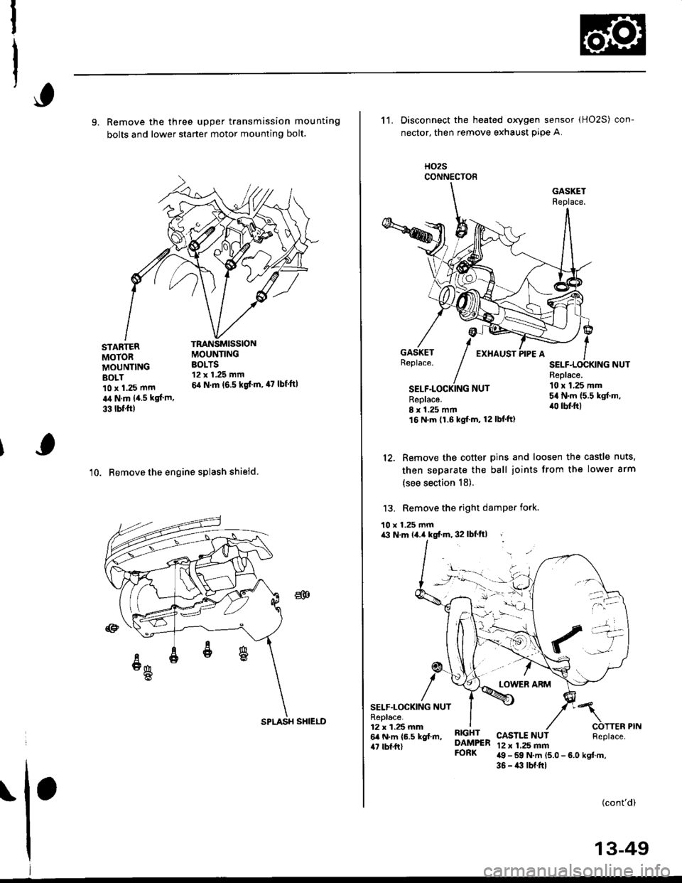 HONDA CIVIC 1996 6.G Workshop Manual 9. Remove the three upper transmission mounting
bolts and lower starter motor mounting bolt.
10. Remove the engine splash shieid.
TRANSMISSIONMOUNTINGBOLTS12 x 1.25 mm
6,1 N.m (6.5 kgd m, 47 lbfft|
