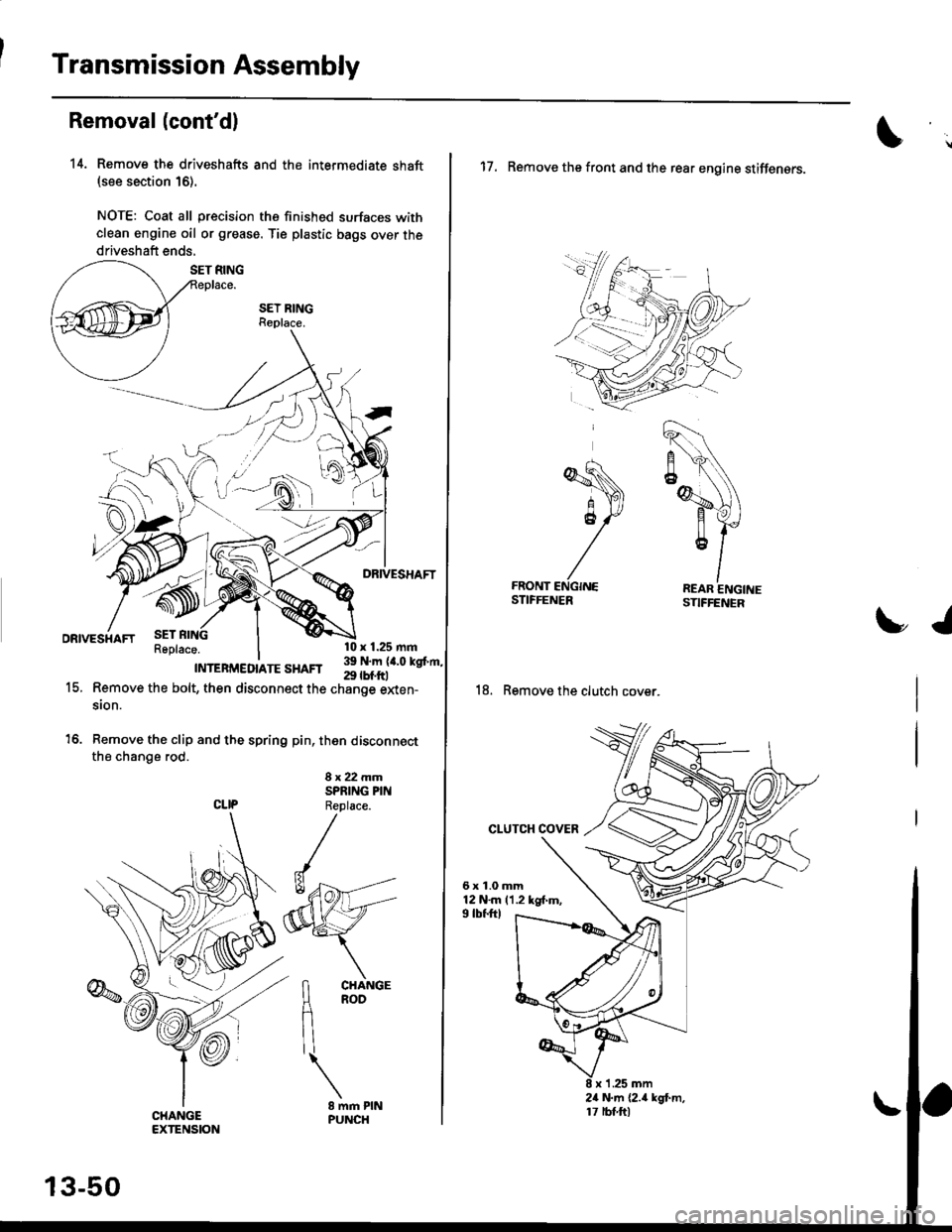 HONDA CIVIC 1998 6.G Workshop Manual Transmission Assembly
Removal(contd)
14. Remove the driveshafts and the intermediate shaft(see section 16).
NOTE: Coat all precision the finished surfaces with
clean engine oil or grease. Tie plastic HONDA CIVIC 1998 6.G Workshop Manual Transmission Assembly
Removal(contd)
14. Remove the driveshafts and the intermediate shaft(see section 16).
NOTE: Coat all precision the finished surfaces with
clean engine oil or grease. Tie plastic