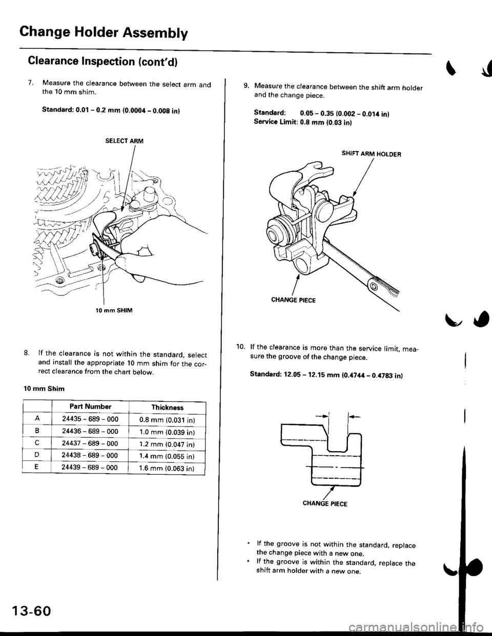 HONDA CIVIC 1997 6.G Workshop Manual Change Holder Assembly
Clearance Inspection (contd)
7. Measure the clearance between the select arm andthe 10 mm shim.
Standard: 0.01 - 0.2 mm (0.0004 - 0.008 in)
lf the clearance is not within the s HONDA CIVIC 1997 6.G Workshop Manual Change Holder Assembly
Clearance Inspection (contd)
7. Measure the clearance between the select arm andthe 10 mm shim.
Standard: 0.01 - 0.2 mm (0.0004 - 0.008 in)
lf the clearance is not within the s