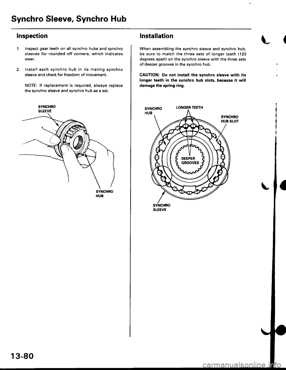 HONDA CIVIC 1997 6.G Workshop Manual Synchro Sleeve, Synchro Hub
Inspection
1,Inspect gear teeth on all synchro hubs and synchro
sleeves for rounded off corners. which indicates
Install each synchro hub in its mating synchro
sleeve and c HONDA CIVIC 1997 6.G Workshop Manual Synchro Sleeve, Synchro Hub
Inspection
1,Inspect gear teeth on all synchro hubs and synchro
sleeves for rounded off corners. which indicates
Install each synchro hub in its mating synchro
sleeve and c