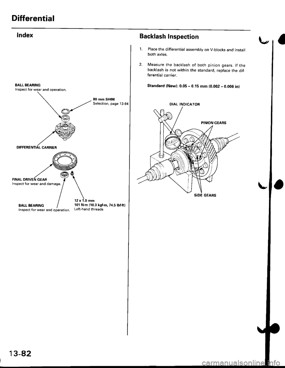 HONDA CIVIC 1997 6.G Owners Guide Differential
Index
FINAL DRIVEN GEARInspect tor wear and damage.
80 mm SHIMSelection, page13,84
101 N.m {10.3 kgtm,74.5 lbf.ft)Left-hand threadsBALL BEAFINGInspect foa wear and ooeration.
13-82
Backl HONDA CIVIC 1997 6.G Owners Guide Differential
Index
FINAL DRIVEN GEARInspect tor wear and damage.
80 mm SHIMSelection, page13,84
101 N.m {10.3 kgtm,74.5 lbf.ft)Left-hand threadsBALL BEAFINGInspect foa wear and ooeration.
13-82
Backl
