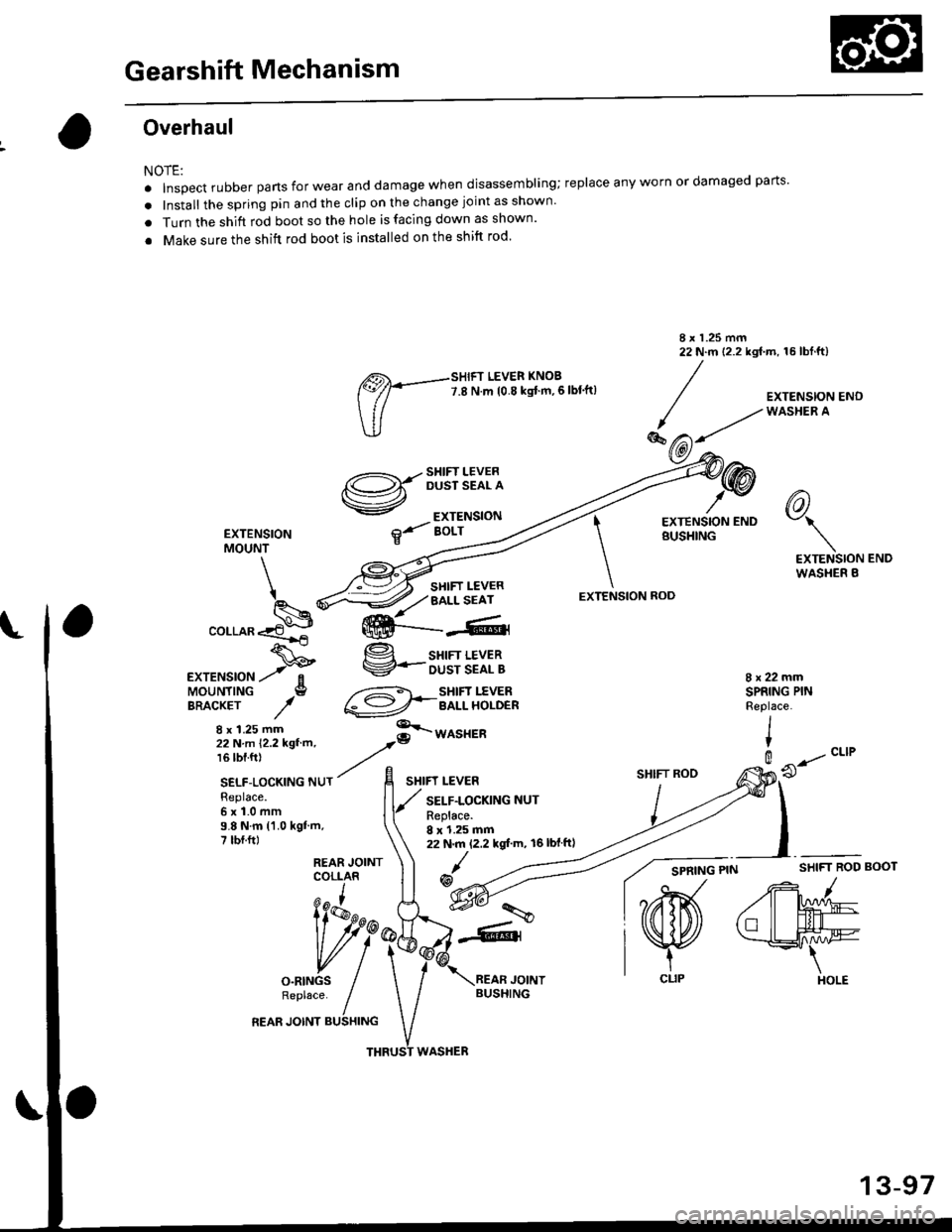 HONDA CIVIC 1997 6.G Workshop Manual Gearshift Mechanism
Overhaul
NOTE:
. Inspect rubber parts for wear and damage when disassembling;
. Install the spring pin and the clip on the change joint as shown
. Turn the shift rod boot so the h