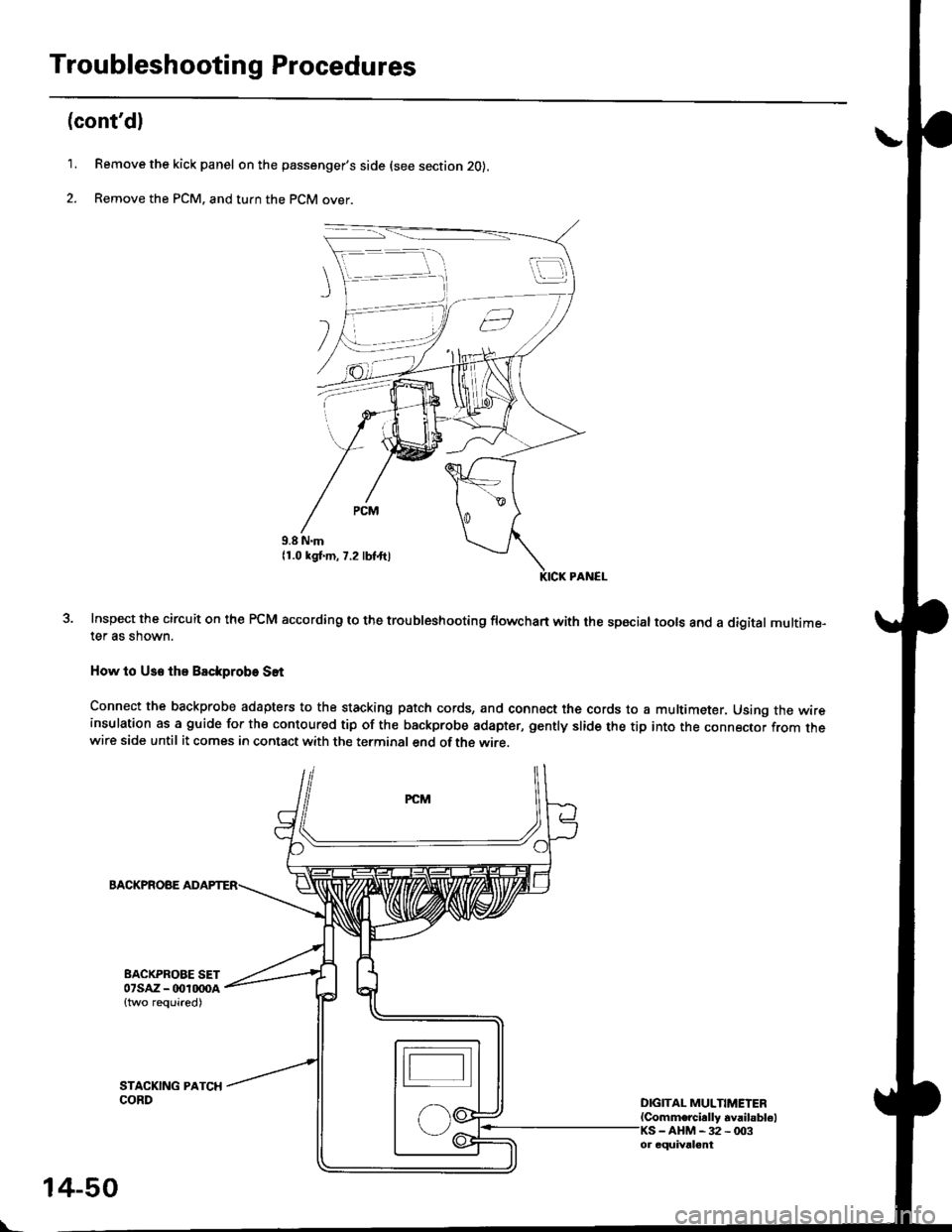 HONDA CIVIC 1996 6.G Workshop Manual Troubleshooting Procedures
1.
2.
(contdl
Remove the kick panel on the passengers side {see section 20}.
Remove the PCM. and turn the PCM over.
Inspect the circuit on the PCM according to the trouble HONDA CIVIC 1996 6.G Workshop Manual Troubleshooting Procedures
1.
2.
(contdl
Remove the kick panel on the passengers side {see section 20}.
Remove the PCM. and turn the PCM over.
Inspect the circuit on the PCM according to the trouble