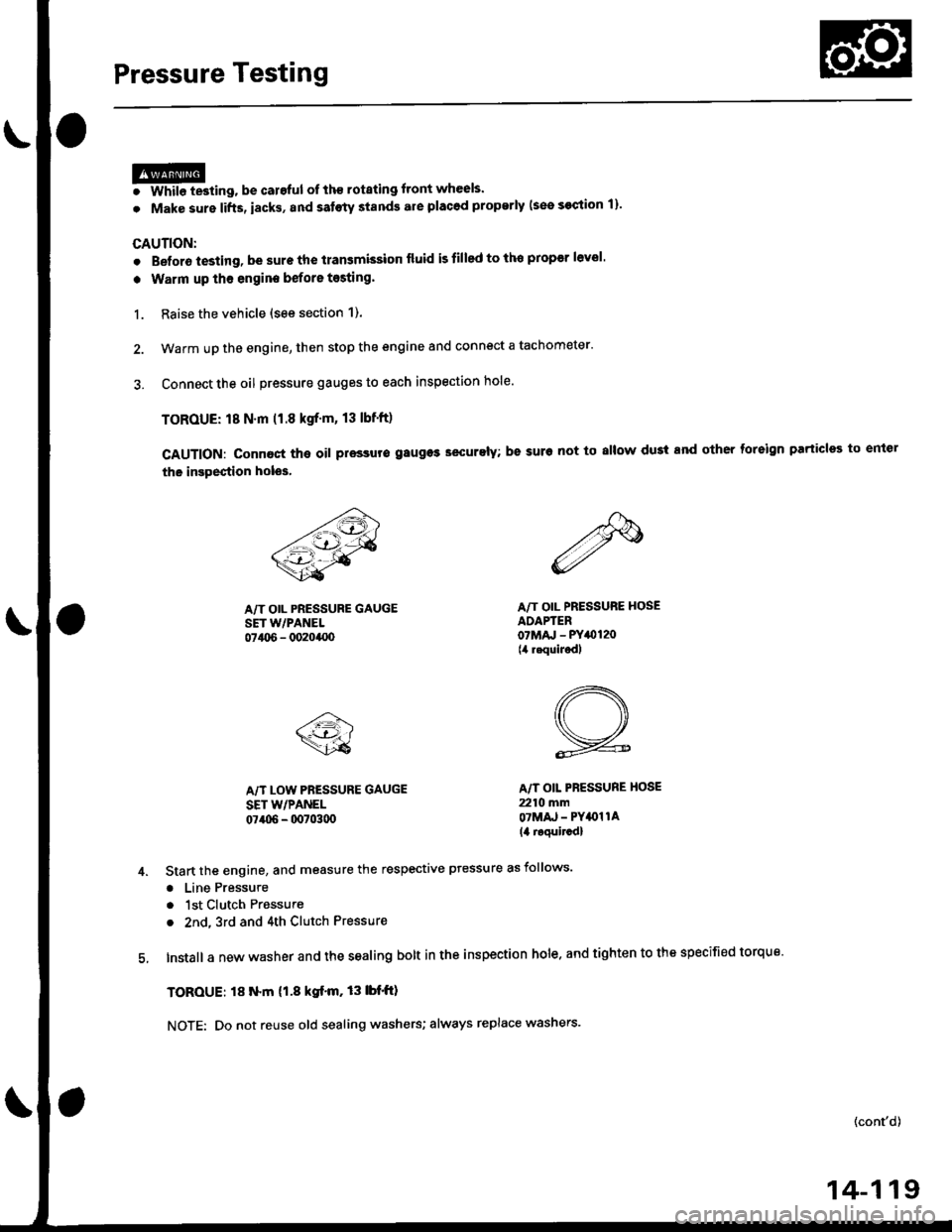 HONDA CIVIC 1996 6.G Workshop Manual Pressure Testing
@I While testing, be caroful of th€ rotating front wheels.
. Make sure lifts, iacks, and satoty stands are placod properly (see section 1)
CAUTION:
. Beforo iesting, be sure the tr HONDA CIVIC 1996 6.G Workshop Manual Pressure Testing
@I While testing, be caroful of th€ rotating front wheels.
. Make sure lifts, iacks, and satoty stands are placod properly (see section 1)
CAUTION:
. Beforo iesting, be sure the tr