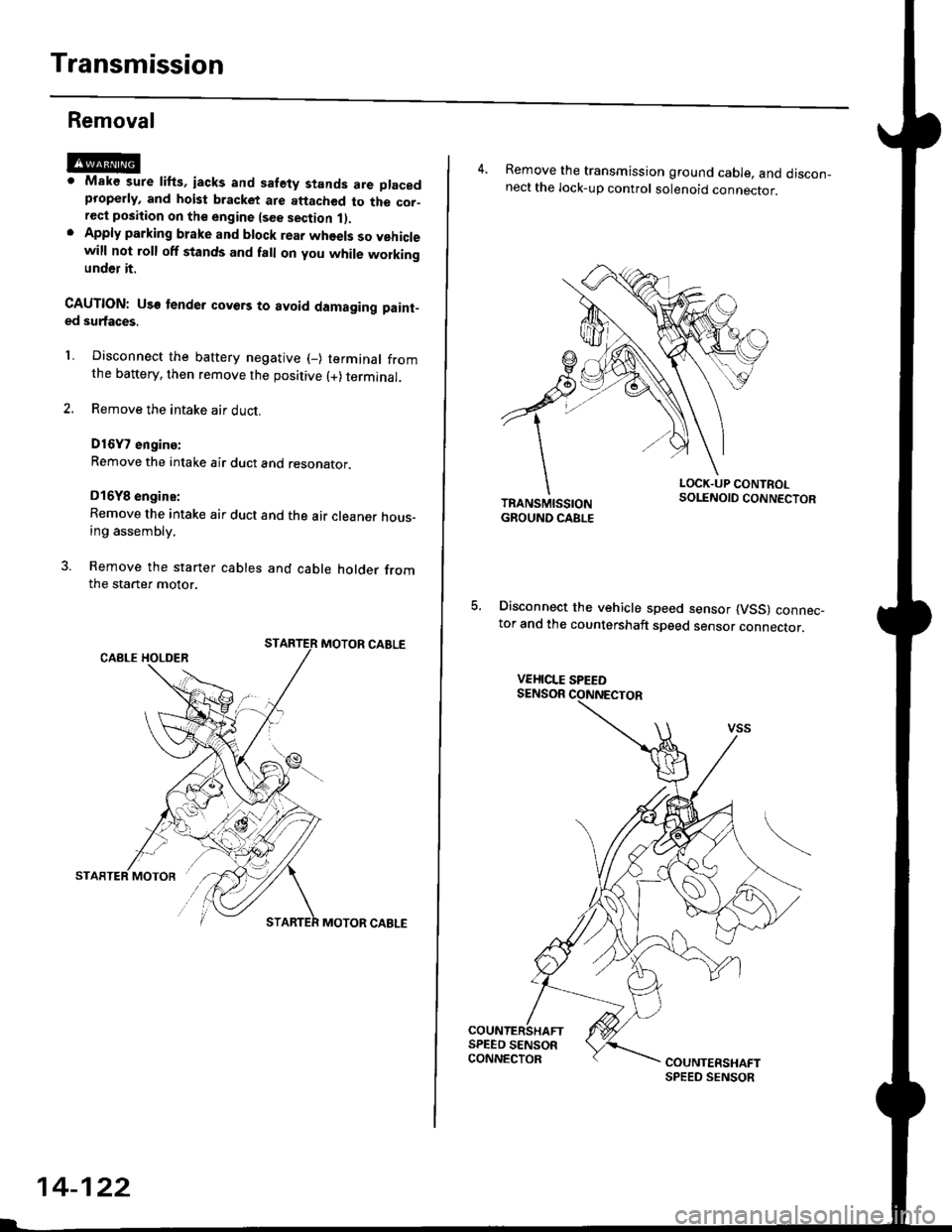 HONDA CIVIC 2000 6.G Workshop Manual Transmission
Removal
@Maks sure lifts, iacks and safety stands are placedproperly, and hoist bracket ate aftached to the cor_rec{ position on the engine lsee section 1).Apply parking brake and block r HONDA CIVIC 2000 6.G Workshop Manual Transmission
Removal
@Maks sure lifts, iacks and safety stands are placedproperly, and hoist bracket ate aftached to the cor_rec{ position on the engine lsee section 1).Apply parking brake and block r