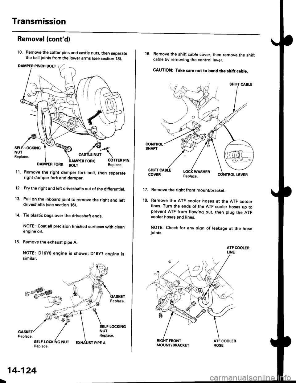 HONDA CIVIC 1998 6.G Workshop Manual Transmission
Removal(contd)
10. Remove the cotter pins and castle nuts, th€n separatethe balljoints from the lower arms (see section 1gl.
DAMPER PINCH BOLT
NUT
FORI(FORK BOLT
11. Remove the right 