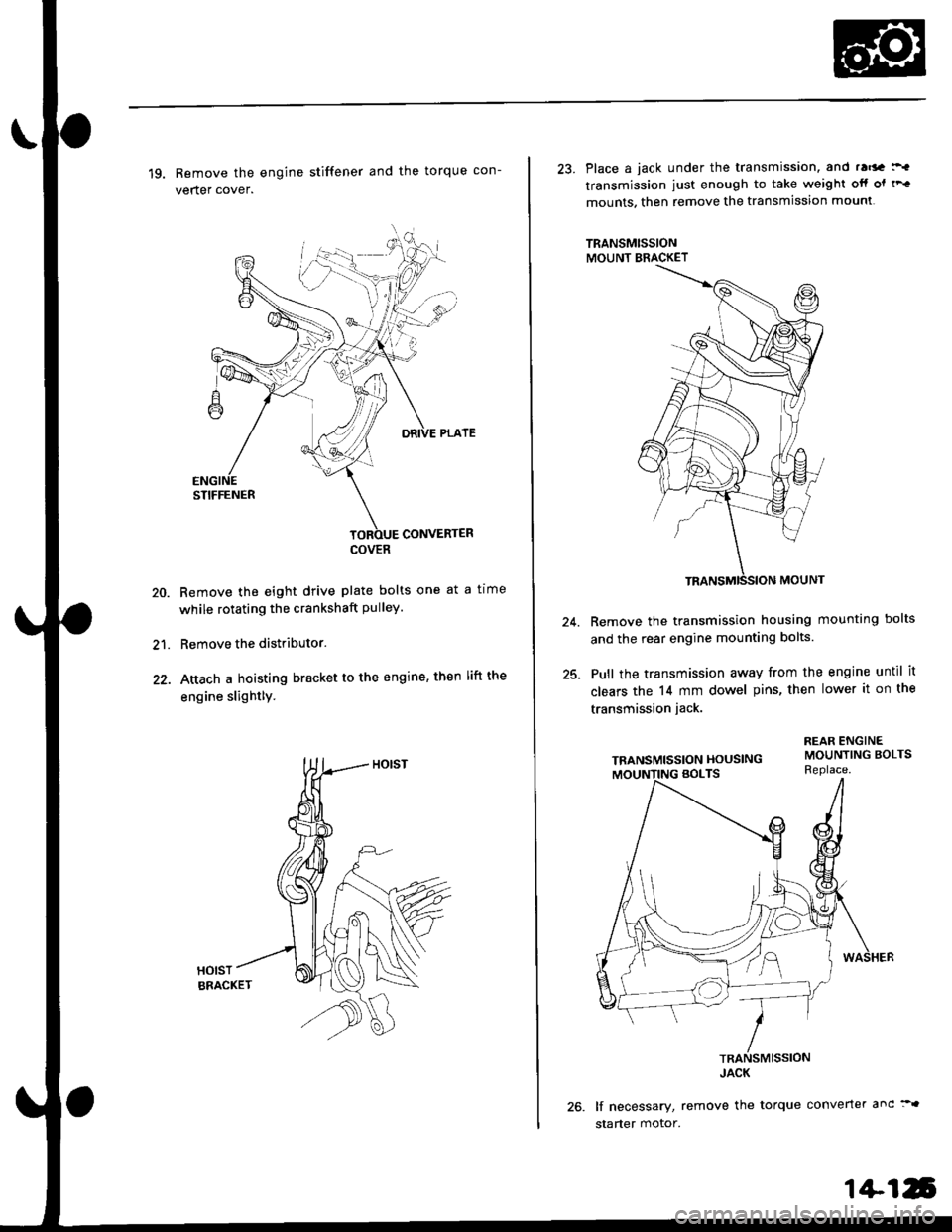 HONDA CIVIC 1997 6.G Workshop Manual 19. Remove the engine stiffener and the torque con-
verter cover.
Remove the eight drive plate bolts one at a tlme
while rotating the crankshaft pulley.
Remove the distributor.
Attach a hoisting brack