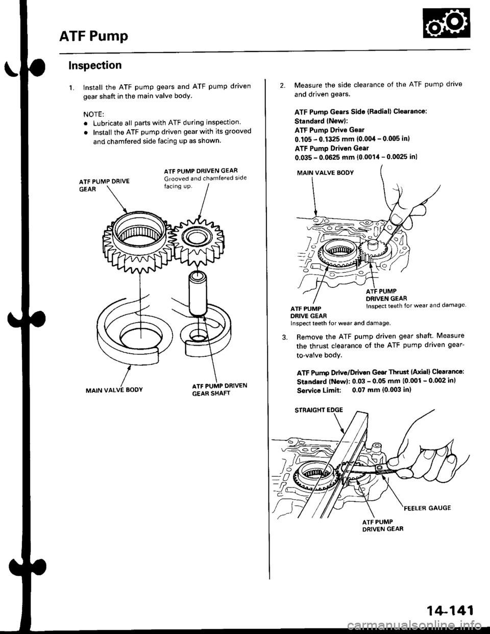 HONDA CIVIC 1998 6.G Owners Guide ATF Pump
Inspection
1. Install the ATF pump gears and ATF pump driven
gear shaft in the main valve body
NOTE:
. Lubricate all parts with ATF during inspection.
. Install the ATF pump driven gear with HONDA CIVIC 1998 6.G Owners Guide ATF Pump
Inspection
1. Install the ATF pump gears and ATF pump driven
gear shaft in the main valve body
NOTE:
. Lubricate all parts with ATF during inspection.
. Install the ATF pump driven gear with