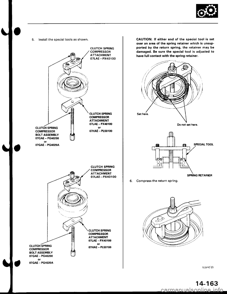 HONDA CIVIC 1998 6.G Owners Manual 5. Install the special tools as shown.
CLUTCH SPRINGCOMPRESSORATTACHMENT07LAE - PX40100
CLUTCH SPRINGCOMPRESSORATTACHMENT07LAE - PX40100or07HAE - P150100
CLUTCH SPRINGCOMPRESSORATTACHMENT07LAE -PX4010 HONDA CIVIC 1998 6.G Owners Manual 5. Install the special tools as shown.
CLUTCH SPRINGCOMPRESSORATTACHMENT07LAE - PX40100
CLUTCH SPRINGCOMPRESSORATTACHMENT07LAE - PX40100or07HAE - P150100
CLUTCH SPRINGCOMPRESSORATTACHMENT07LAE -PX4010