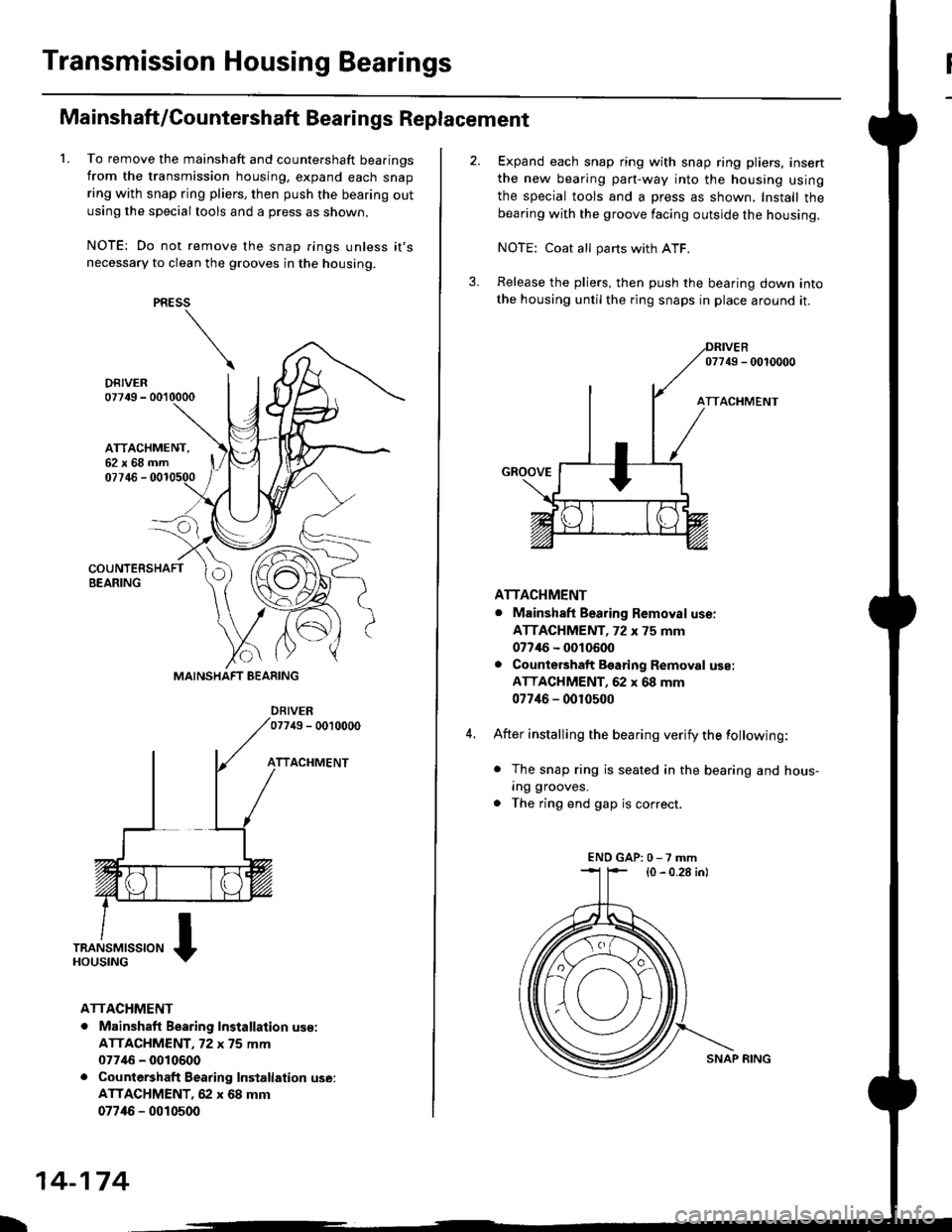 HONDA CIVIC 1997 6.G Workshop Manual Transmission Housing Bearings
L
Mainshaft/Countershaft Bearings Replacement
To remove the mainshaft and countershaft bearings
from the transmission housing, expand each snap
ring with snap ring pliers HONDA CIVIC 1997 6.G Workshop Manual Transmission Housing Bearings
L
Mainshaft/Countershaft Bearings Replacement
To remove the mainshaft and countershaft bearings
from the transmission housing, expand each snap
ring with snap ring pliers