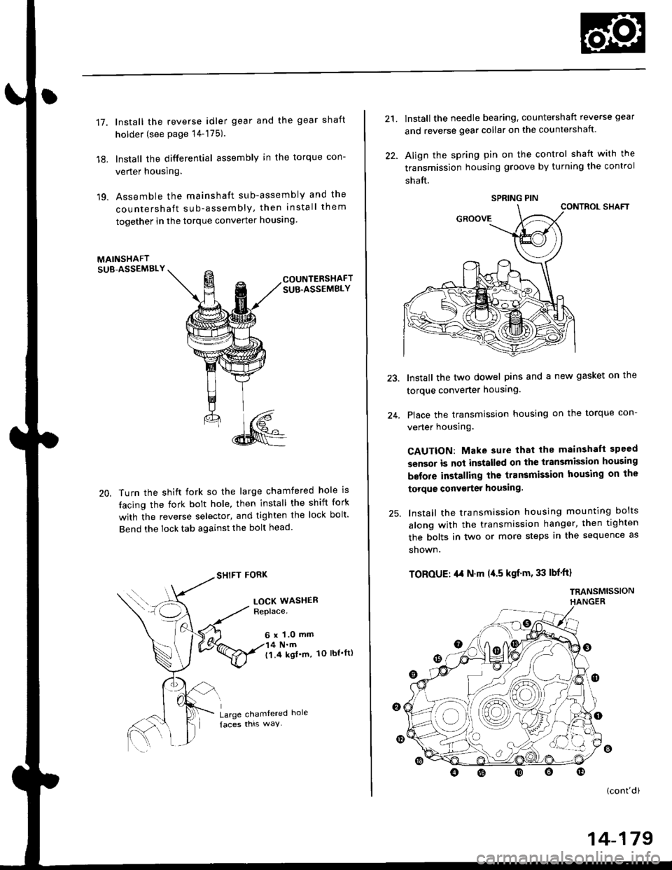 HONDA CIVIC 1996 6.G Service Manual 17.
18.
19.
lnstall the reverse idler gear and the gear shaft
holder (see page 14-175).
lnstall the differential assembly in the torque con-
verter housing.
Assemble the mainshaft sub-assembly and the