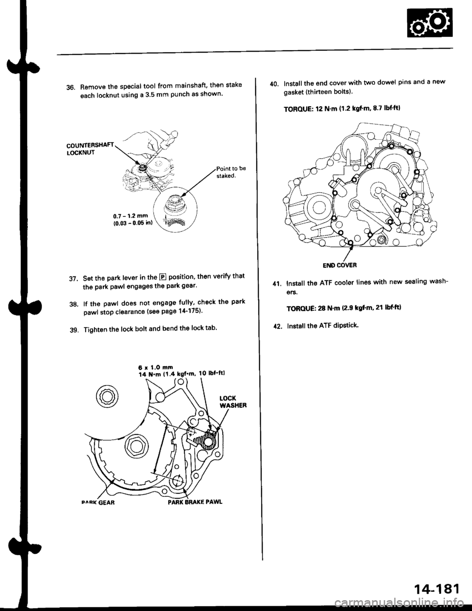 HONDA CIVIC 1999 6.G Workshop Manual 36. Remove the special tool from mainshaft, then stake
each locknut using a 3.5 mm punch as shown
COUNTERSHAFTLOCKNUT
Set the park lever in the El position, then verify that
the park Pawl engages the