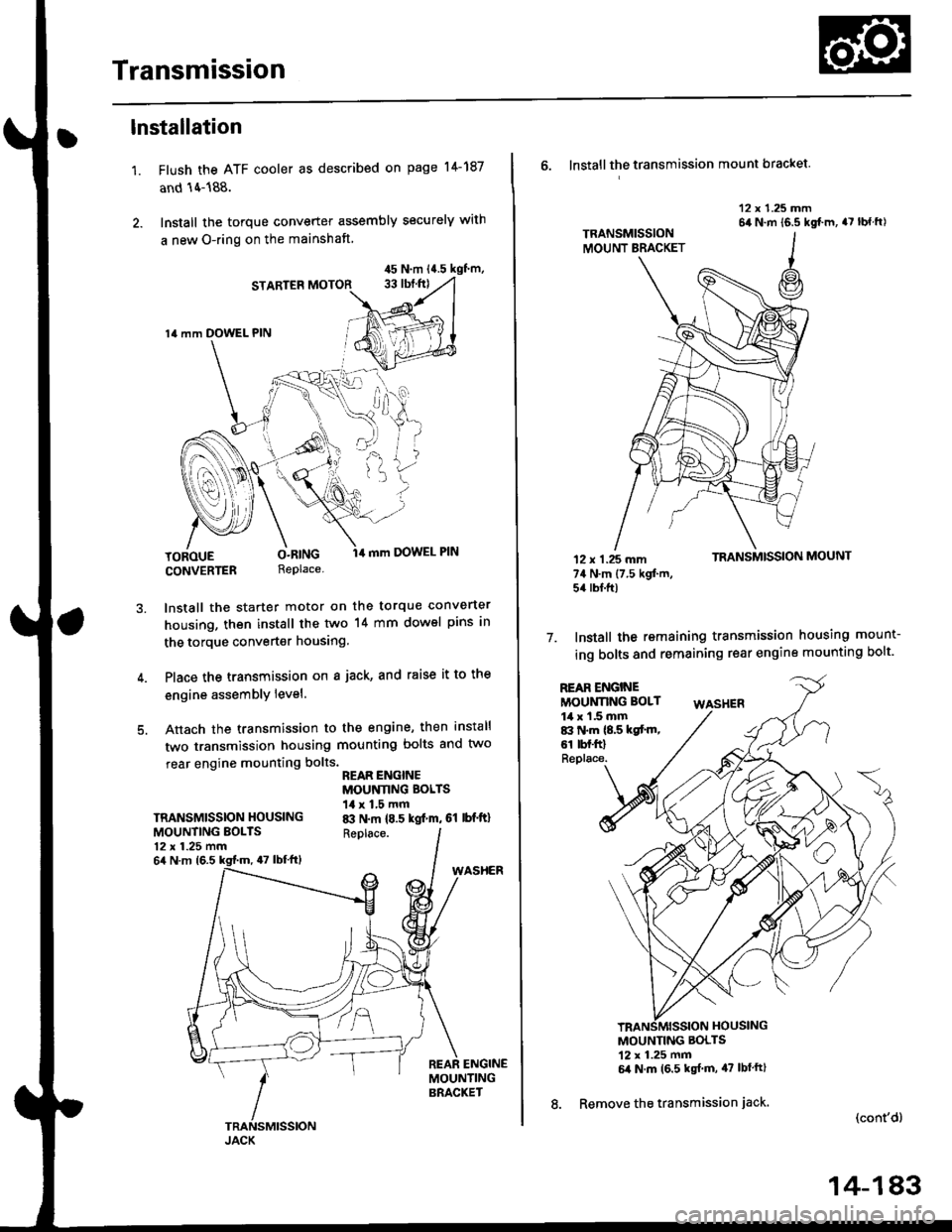 HONDA CIVIC 1996 6.G Workshop Manual Transmission
1.
lnstallation
Flush the ATF cooler as described on page l4-187
and 14-188.
Install the torque converter assembly securely with
a new O-ring on the mainshaft
STARTER MOTOR
14 mm DOWEL PI