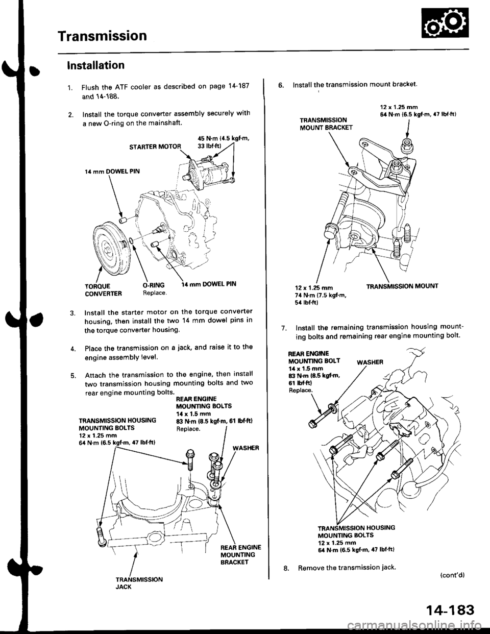 HONDA CIVIC 1997 6.G Workshop Manual Transmission
1.
lnstallation
Flush the ATF cooler as described on page l4-187
and 14-188.
Install the torque converter assembly securely with
a new O-ring on the mainshaft
STARTER MOTOR
14 mm DOWEL PI HONDA CIVIC 1997 6.G Workshop Manual Transmission
1.
lnstallation
Flush the ATF cooler as described on page l4-187
and 14-188.
Install the torque converter assembly securely with
a new O-ring on the mainshaft
STARTER MOTOR
14 mm DOWEL PI