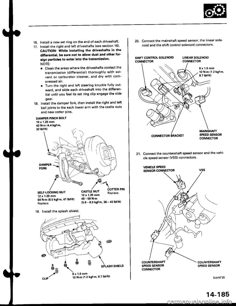HONDA CIVIC 2000 6.G Workshop Manual 16. Install a new set ring on the end of each driveshaft
17. Installthe right and left driveshafts (see ssction 16)
CAUTION: Whil6 installing the driveshafE in the
diffarential, be surs not lo allow HONDA CIVIC 2000 6.G Workshop Manual 16. Install a new set ring on the end of each driveshaft
17. Installthe right and left driveshafts (see ssction 16)
CAUTION: Whil6 installing the driveshafE in the
diffarential, be surs not lo allow