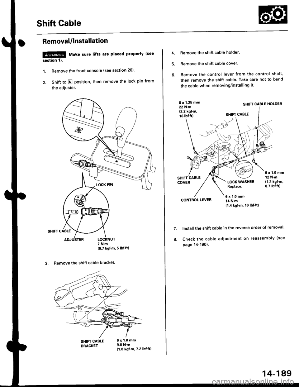 HONDA CIVIC 1999 6.G Workshop Manual Shift Cable
Removal/lnstallation
!@@ Make sure lifts are placed properly (see
seqtion 1).
1. Remove the front console (see section 20).
2. Shift to E position, then remove the lock pin Jrom
the adjust HONDA CIVIC 1999 6.G Workshop Manual Shift Cable
Removal/lnstallation
!@@ Make sure lifts are placed properly (see
seqtion 1).
1. Remove the front console (see section 20).
2. Shift to E position, then remove the lock pin Jrom
the adjust