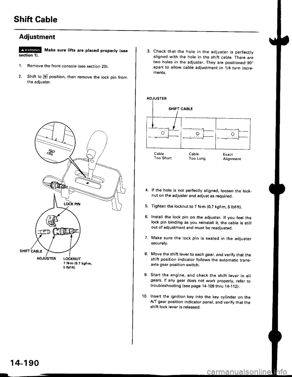 HONDA CIVIC 2000 6.G Workshop Manual Shift Cable
Adjustment
@ Make sure lifts are ptaced properly (see
section 1).
1. Remove the front console (see section Z0l.
2. Shift to @ position. then remove the lock pin fromthe adiuster.
7 N.m (0. HONDA CIVIC 2000 6.G Workshop Manual Shift Cable
Adjustment
@ Make sure lifts are ptaced properly (see
section 1).
1. Remove the front console (see section Z0l.
2. Shift to @ position. then remove the lock pin fromthe adiuster.
7 N.m (0.