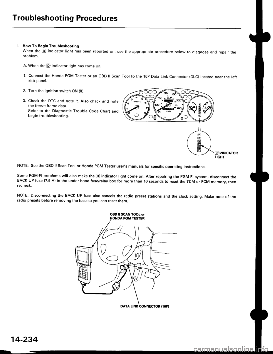 HONDA CIVIC 1998 6.G Workshop Manual Troubleshooting Procedures
l. How To Begin Troubleshooting
When the E indicator light has been reported on, use the appropriate procedure below to diagnose and repatr theproDlem.
A. When the @ indicat