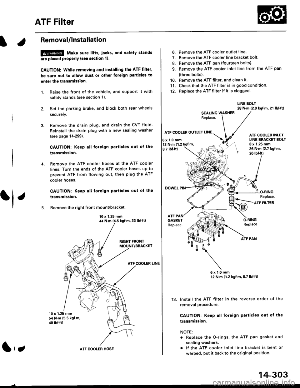HONDA CIVIC 1999 6.G Workshop Manual ATF Filter
l.Removal/lnstallation
!@ Make sure lifts, lEcks, snd safoty stands
ara pl8ced properly {sae section 1).
CAUTION: While removing and installing the ATF tilier,
be sure not to allow dust or HONDA CIVIC 1999 6.G Workshop Manual ATF Filter
l.Removal/lnstallation
!@ Make sure lifts, lEcks, snd safoty stands
ara pl8ced properly {sae section 1).
CAUTION: While removing and installing the ATF tilier,
be sure not to allow dust or