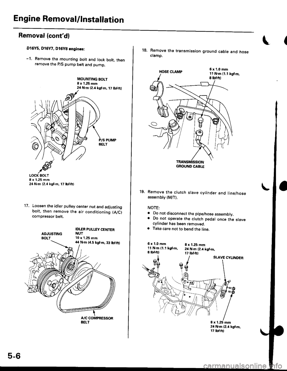 HONDA CIVIC 1997 6.G Workshop Manual Engine Removal/lnstailation
Removal (contdl
Dl6Y5. DrGYr, D16Y8 enginas:
-1. Remove the mounting bolt and lock bolt, thenremove the P/S pump belt and pump.
MOUNTING BOLT8 x 1.25 mm24 N.m {2.4 kgl.m, 