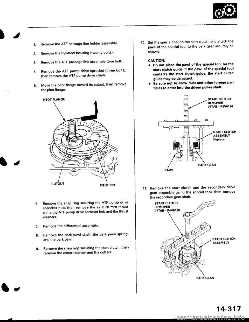 HONDA CIVIC 1998 6.G Service Manual )
1.Remove the ATF passage line holder assembly
Remove the flywheel housing (twenty bolts)
Remove the ATF passage line assembly (one bolt)
Remove the ATF pump drive sprocket (three bolts),
then remo HONDA CIVIC 1998 6.G Service Manual )
1.Remove the ATF passage line holder assembly
Remove the flywheel housing (twenty bolts)
Remove the ATF passage line assembly (one bolt)
Remove the ATF pump drive sprocket (three bolts),
then remo