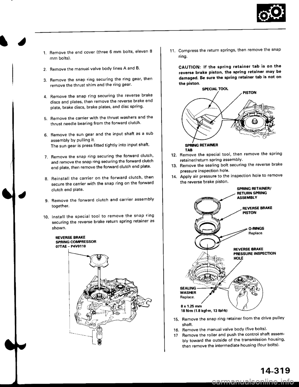 HONDA CIVIC 1998 6.G Owners Manual l.
1.
2.
Remove the end cover {three 6 mm bolts, eleven 8
mm bolts).
Remove the manualvalve body lines A and B
3. Remove the snap ring securing the ring gear, then
remove the thrust shim and the ring HONDA CIVIC 1998 6.G Owners Manual l.
1.
2.
Remove the end cover {three 6 mm bolts, eleven 8
mm bolts).
Remove the manualvalve body lines A and B
3. Remove the snap ring securing the ring gear, then
remove the thrust shim and the ring