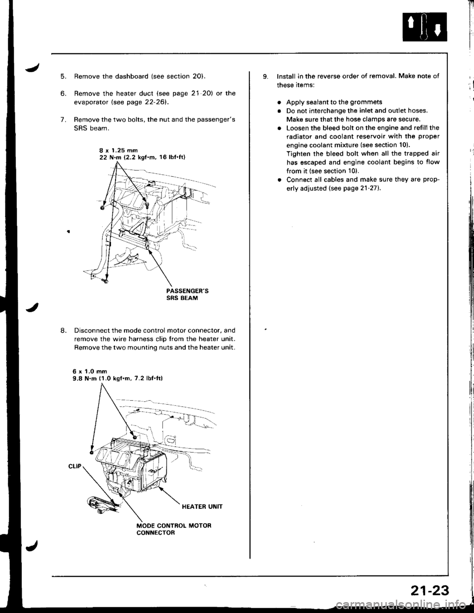 HONDA INTEGRA 1998 4.G Workshop Manual .J
5.
6.
7.
8.
Remove the dashboard (see section 2O).
Remove the heater duct (see page 21 20) or the
evaporator lsee page 22-261.
Remove the two bolts, the nut and the passengers
SRS beam.
PASSENGER