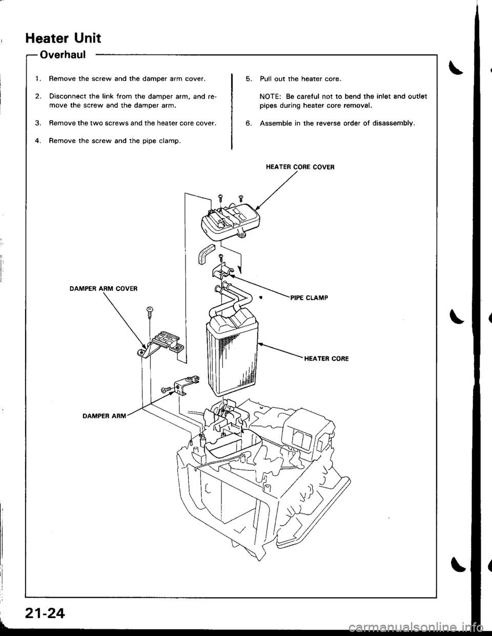 HONDA INTEGRA 1998 4.G Workshop Manual 1.
2.
Remove the screw and the damper arm cover.
Disconnect the link from the damper arm, and re-
move the screw and the damper arm.
Remove the two screws and the heater core cover.
Remove the screw a HONDA INTEGRA 1998 4.G Workshop Manual 1.
2.
Remove the screw and the damper arm cover.
Disconnect the link from the damper arm, and re-
move the screw and the damper arm.
Remove the two screws and the heater core cover.
Remove the screw a