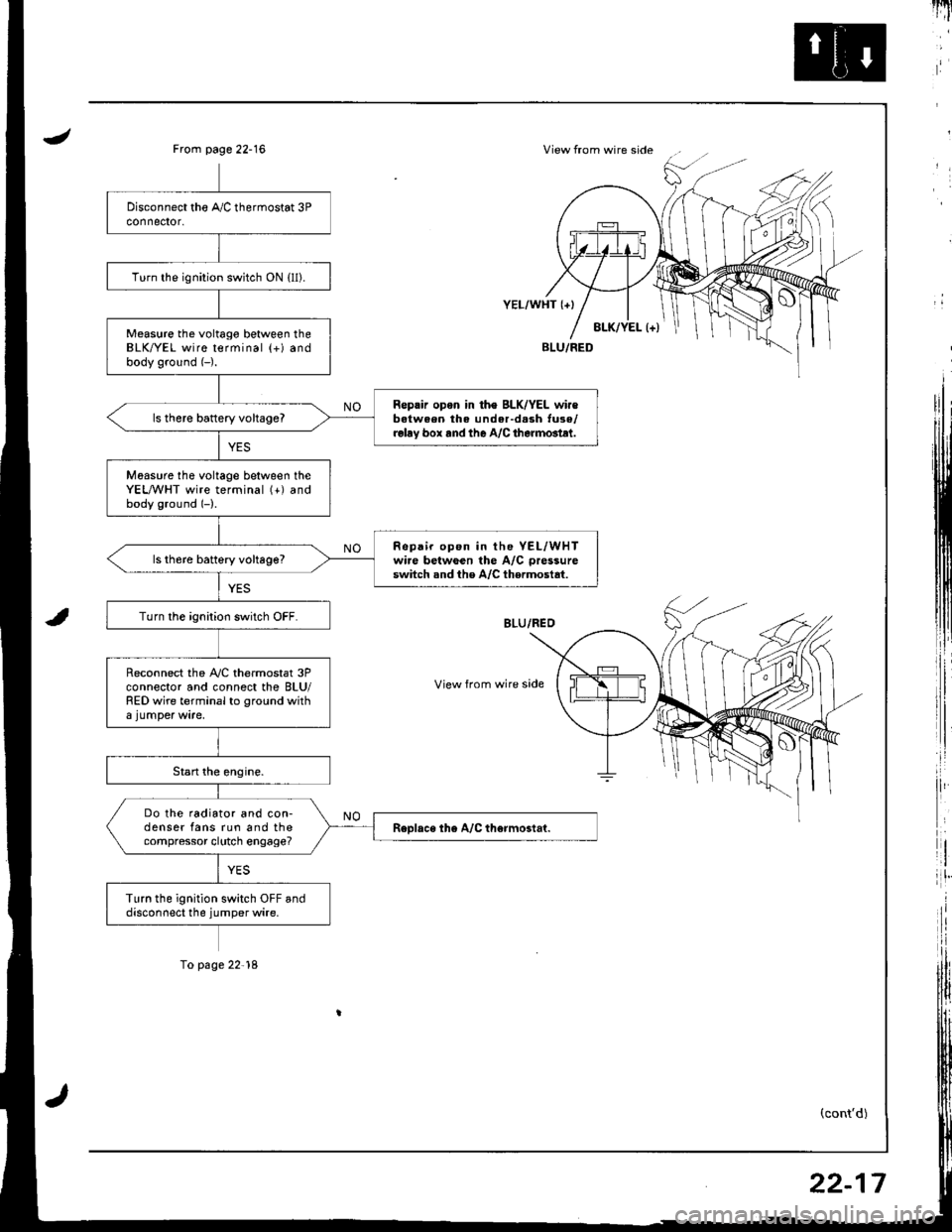 HONDA INTEGRA 1998 4.G Repair Manual JView from wire sideFrom page 22-16
i,:,
il
rlt
8LK/YEL l+)
YEL/WHT {+}
View from wire side
BLU/FED
(contd)
Turn the ignition switch ON {ll).
Measure the voltago between theBLK/YEL wire terminal (+)