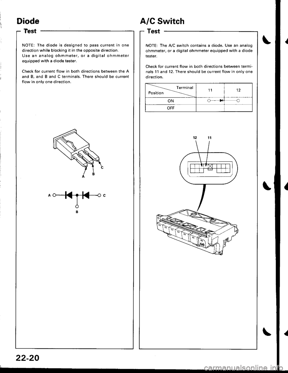 HONDA INTEGRA 1998 4.G Workshop Manual NOTE: The diode is designed to pass current in one
direction while blocking it in the opposite direction.
Use an analog ohmmeter, or a digital ohmmeter
equipped with a diode tester.
Check for current HONDA INTEGRA 1998 4.G Workshop Manual NOTE: The diode is designed to pass current in one
direction while blocking it in the opposite direction.
Use an analog ohmmeter, or a digital ohmmeter
equipped with a diode tester.
Check for current