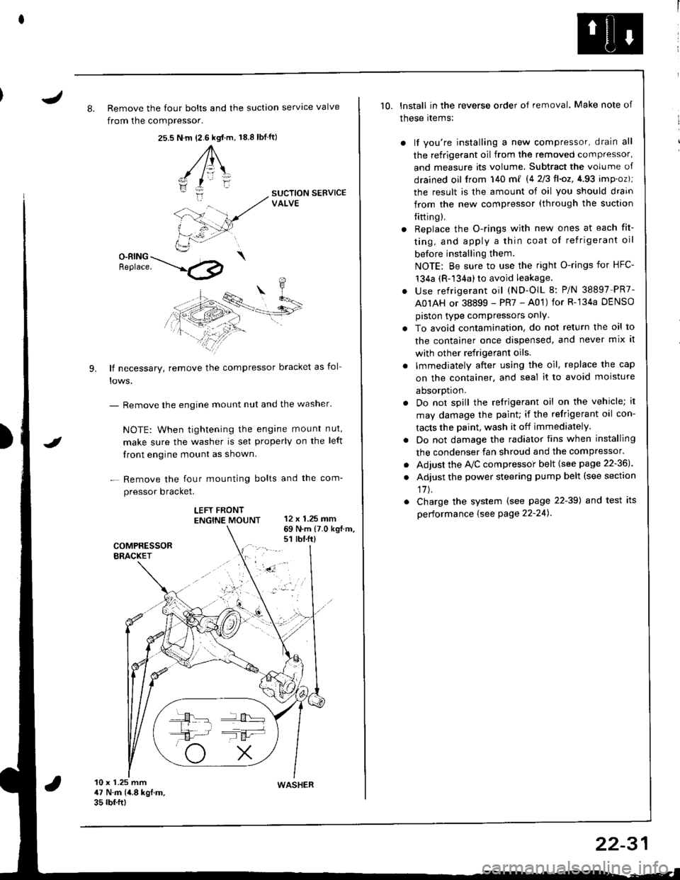 HONDA INTEGRA 1998 4.G Workshop Manual J8. Remove the four bolts and the suction servtce valve
from the compressor.
25.s18.8 tbf.ft)N.m {2.6 kgt.m,
A\
-/ l=\zI
i:-
9.
SUCTION SERVICEVALVE
O-RING \Benrace. --.l4p
lf necessary, remove the 