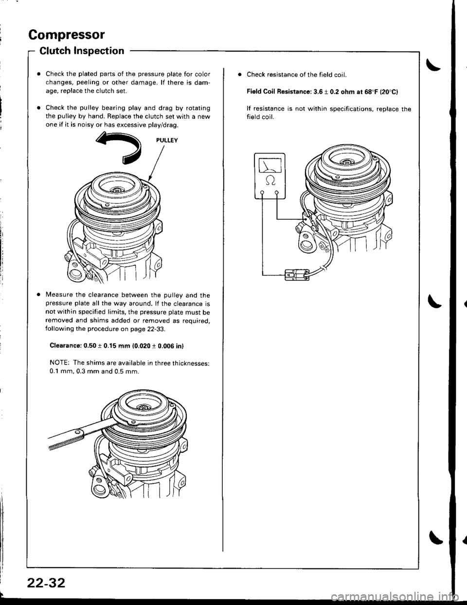 HONDA INTEGRA 1998 4.G Workshop Manual Compressor
Clutch Inspection
Check the plated parts of the pressure plate for color
changes, peeling or other damage. lf there is dam-
age, replace the clutch set.
Check the pulley bearing play and dr HONDA INTEGRA 1998 4.G Workshop Manual Compressor
Clutch Inspection
Check the plated parts of the pressure plate for color
changes, peeling or other damage. lf there is dam-
age, replace the clutch set.
Check the pulley bearing play and dr